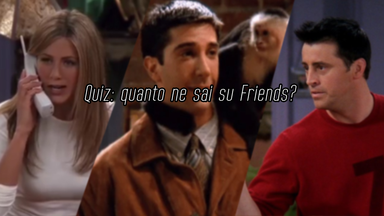 Quiz: quanto ne sai su Friends?