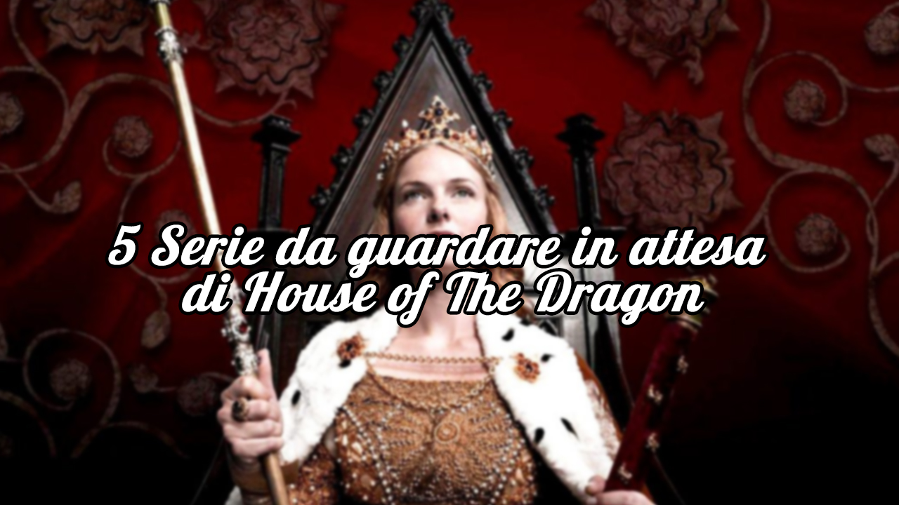5 Serie da guardare in attesa della seconda stagione di House of The Dragon