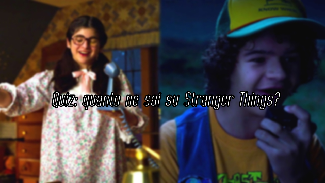 Quiz: quanto ne sai su Stranger Things?