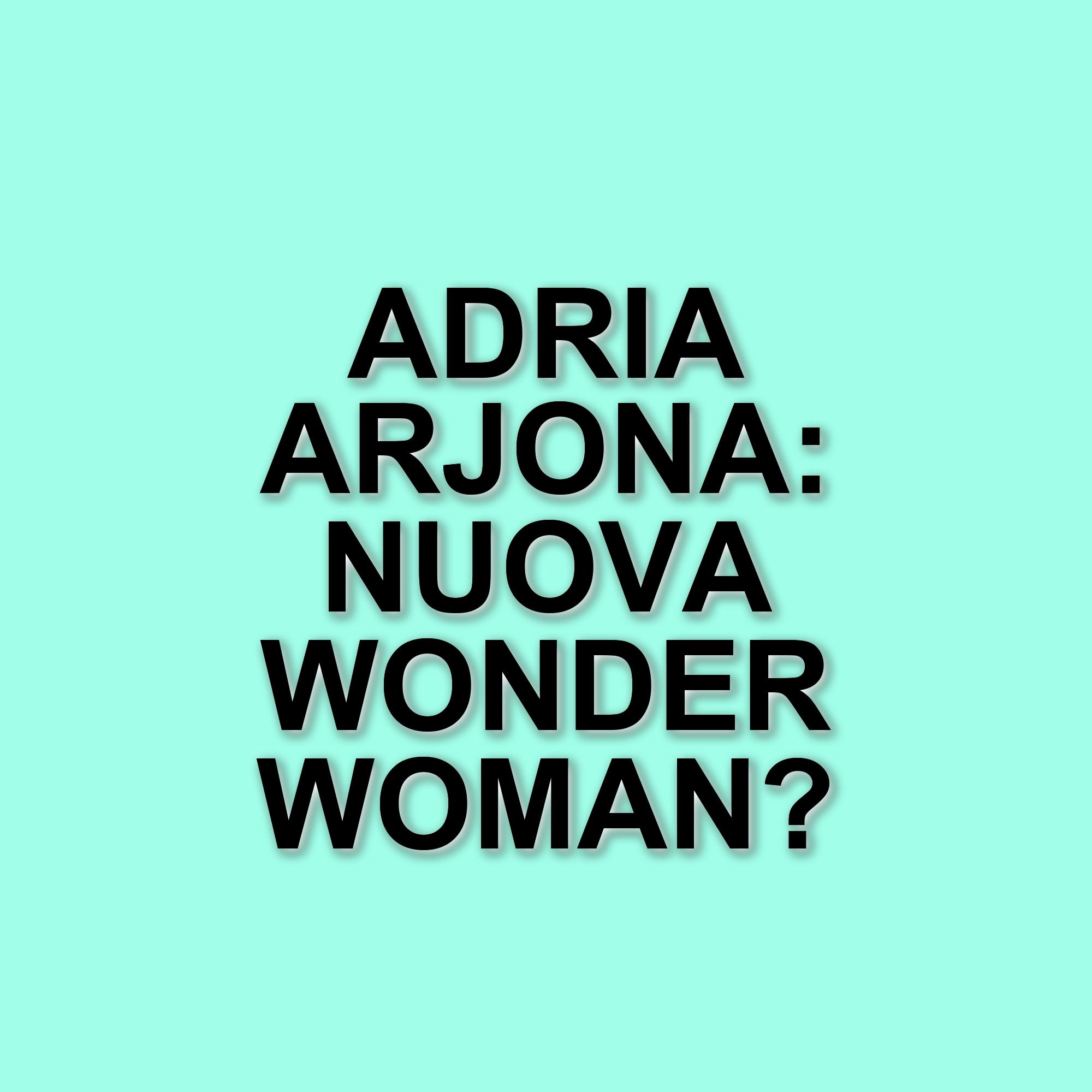 Adria Arjona tra i favoriti per il ruolo di Wonder Woman nel nuovo DCU di James Gunn