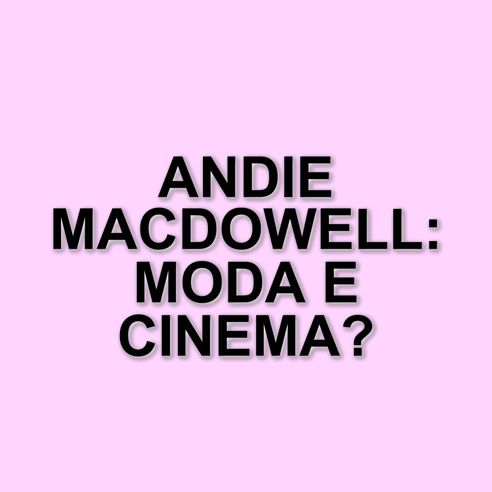 Andie MacDowell: Un viaggio tra moda, cinema e vita personale dell'icona di Hollywood