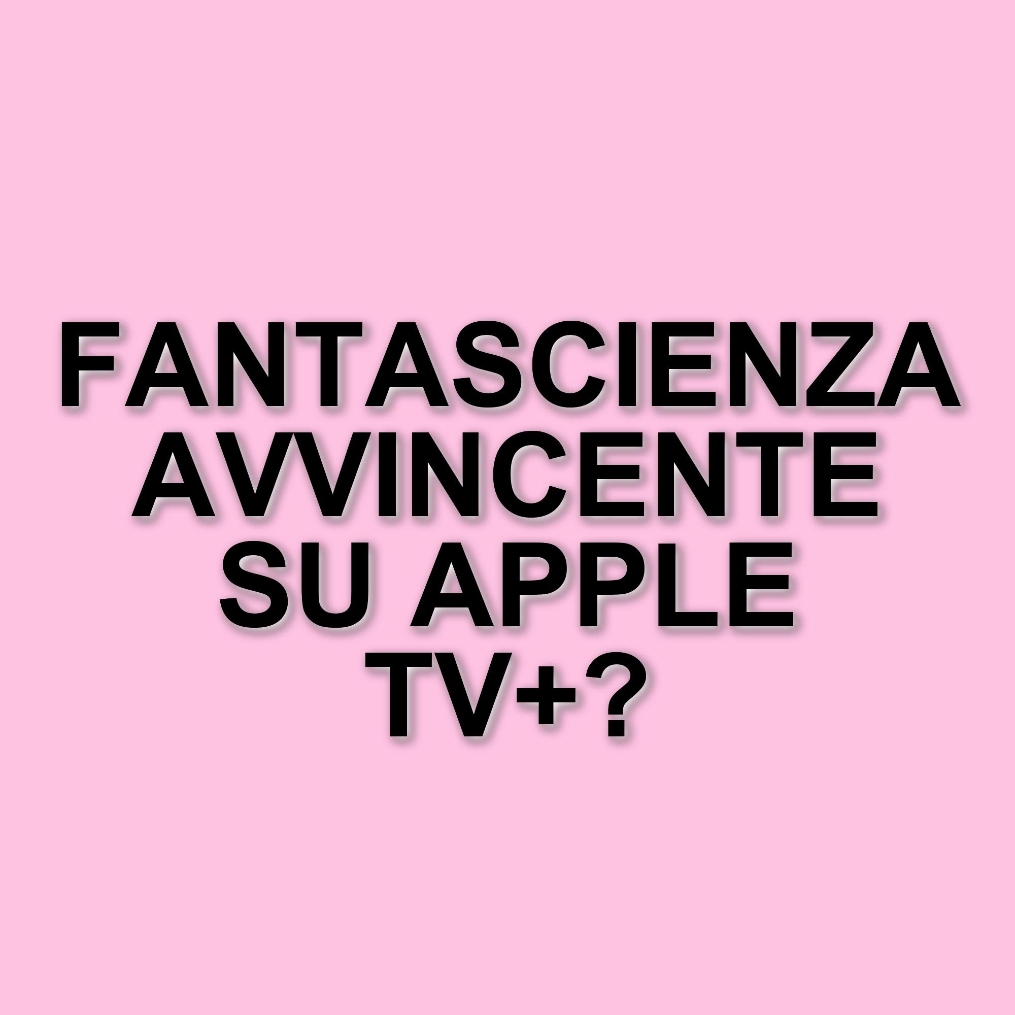 Scopri le migliori serie di fantascienza su Apple TV+: titoli imperdibili per gli appassionati