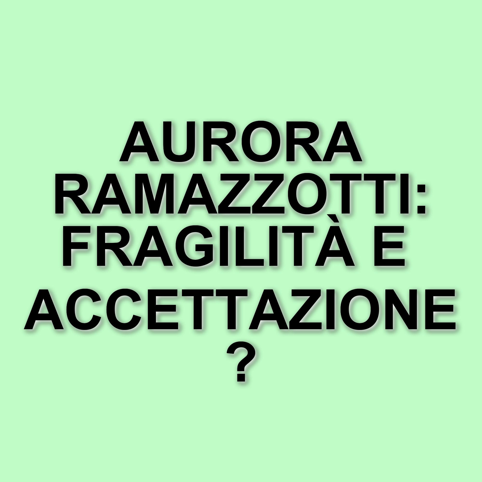 Aurora Ramazzotti si confida sui social: la lotta contro la paura del giudizio