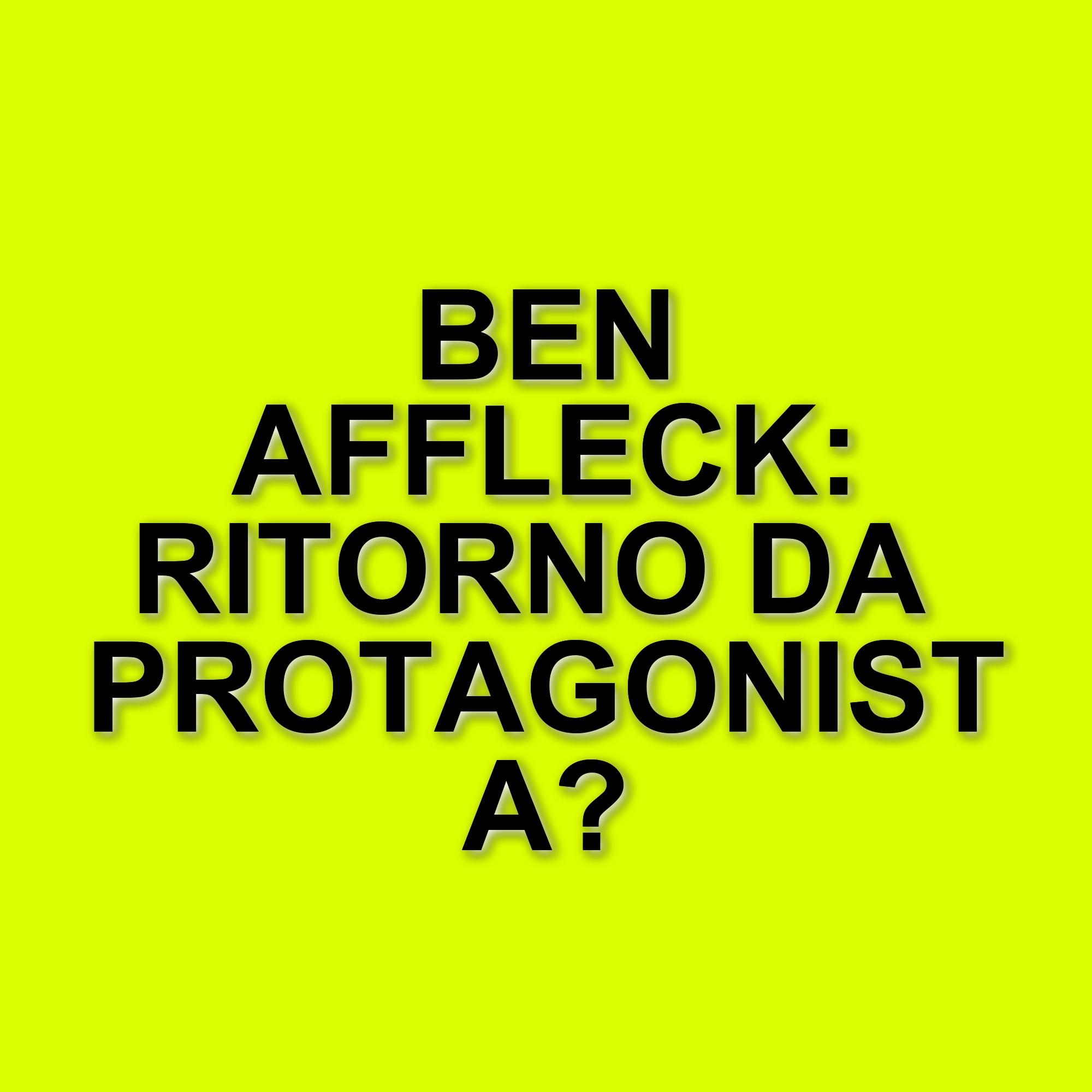Ben Affleck: cinque film imperdibili da vedere prima di The Accountant 2