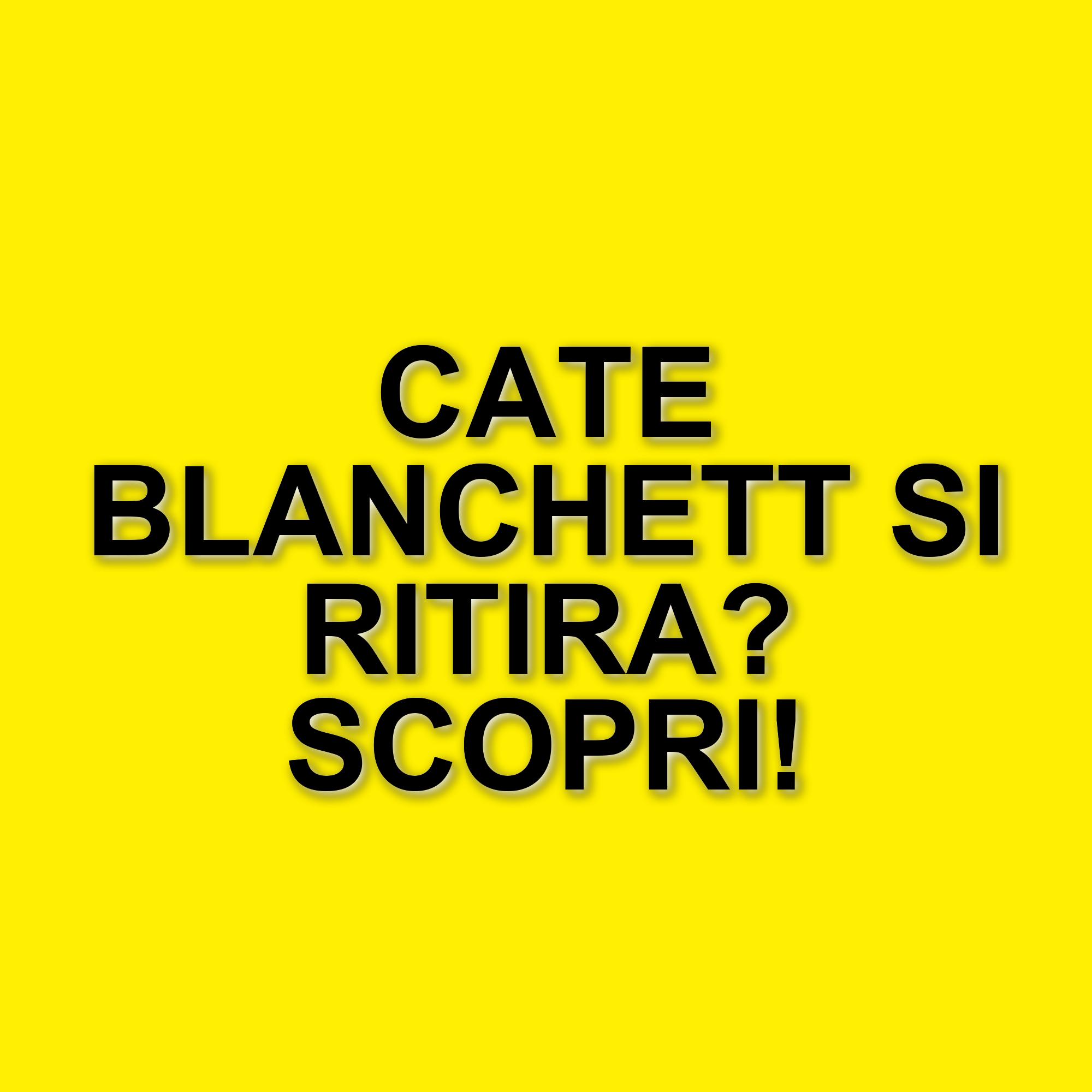 Cate Blanchett e il futuro della sua carriera: le dichiarazioni che preoccupano i fan