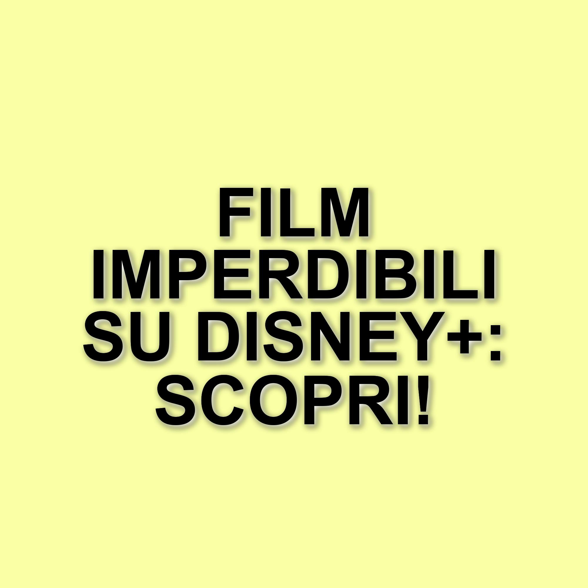 Scopri i film imperdibili su Disney+: dai classici ai titoli inaspettati