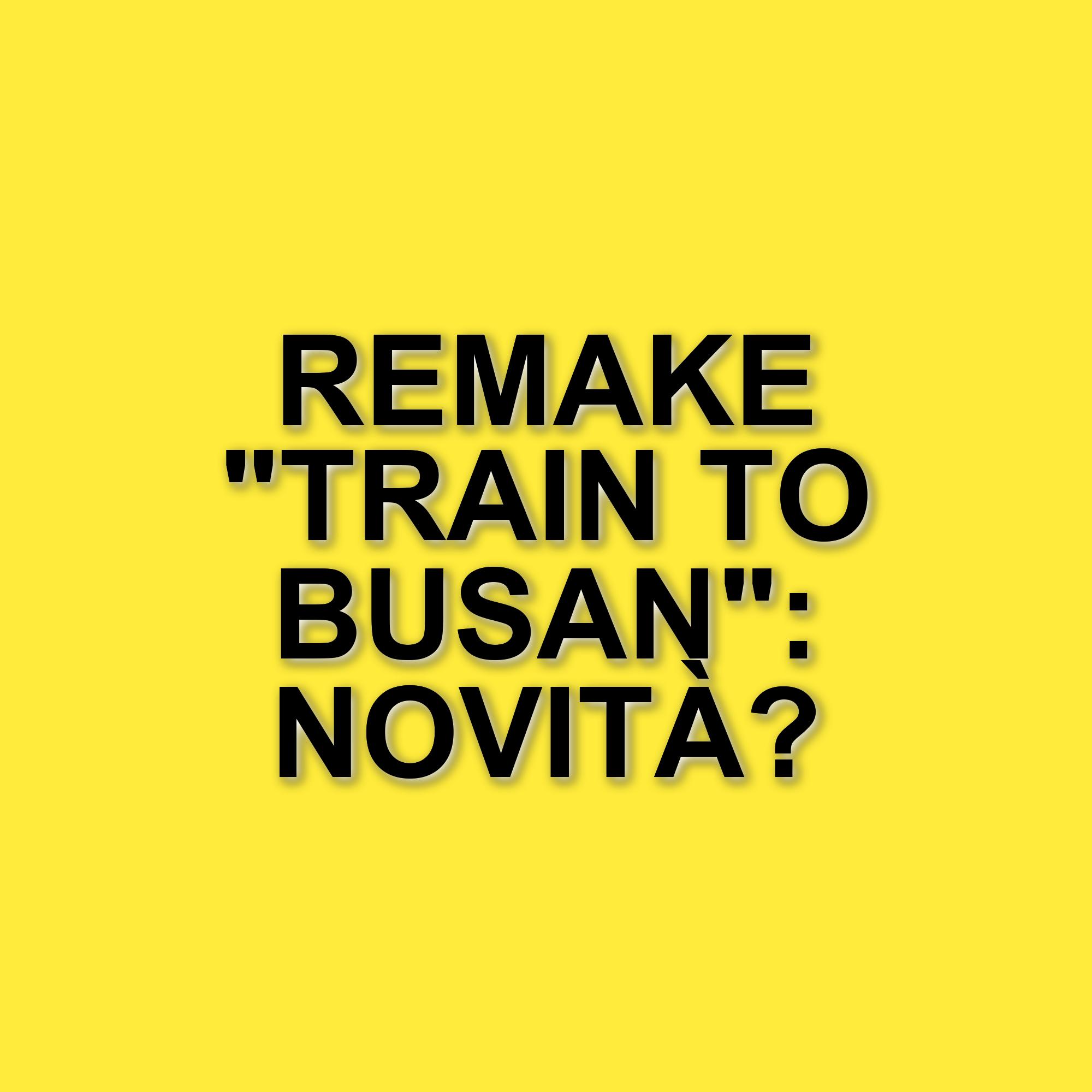 Il remake di Train to Busan: novità e dettagli sul progetto atteso dai fan