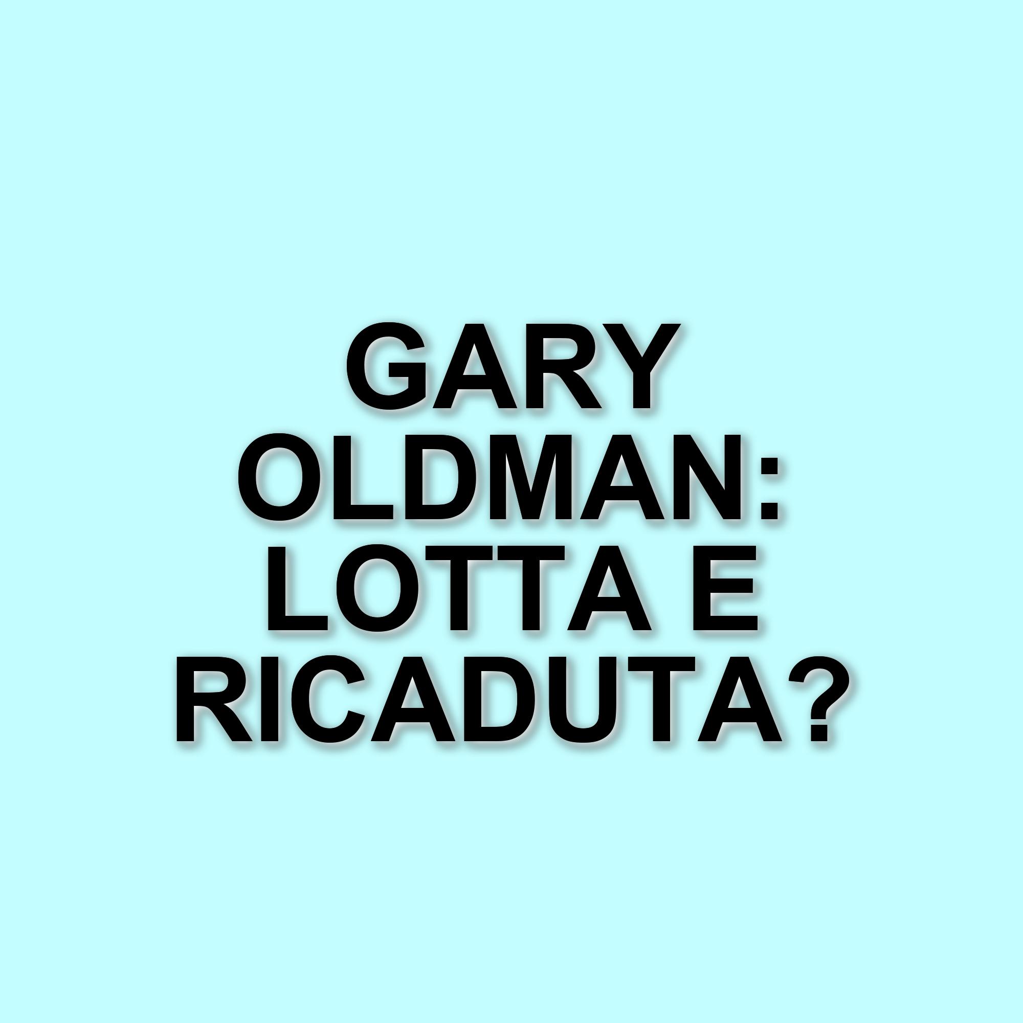 Gary Oldman racconta la sua lotta contro l'alcolismo durante le riprese de La lettera scarlatta