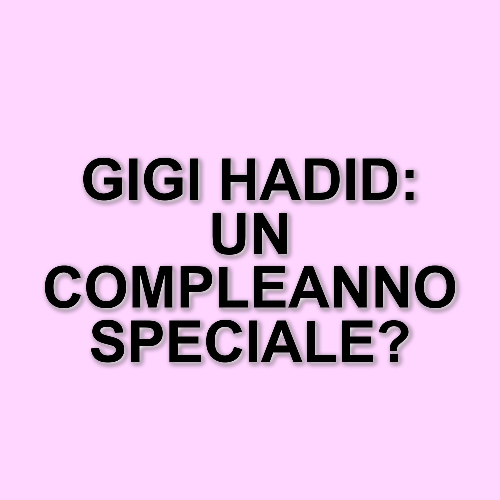 Gigi Hadid: 30 anni di successi e curiosità sulla vita della supermodella