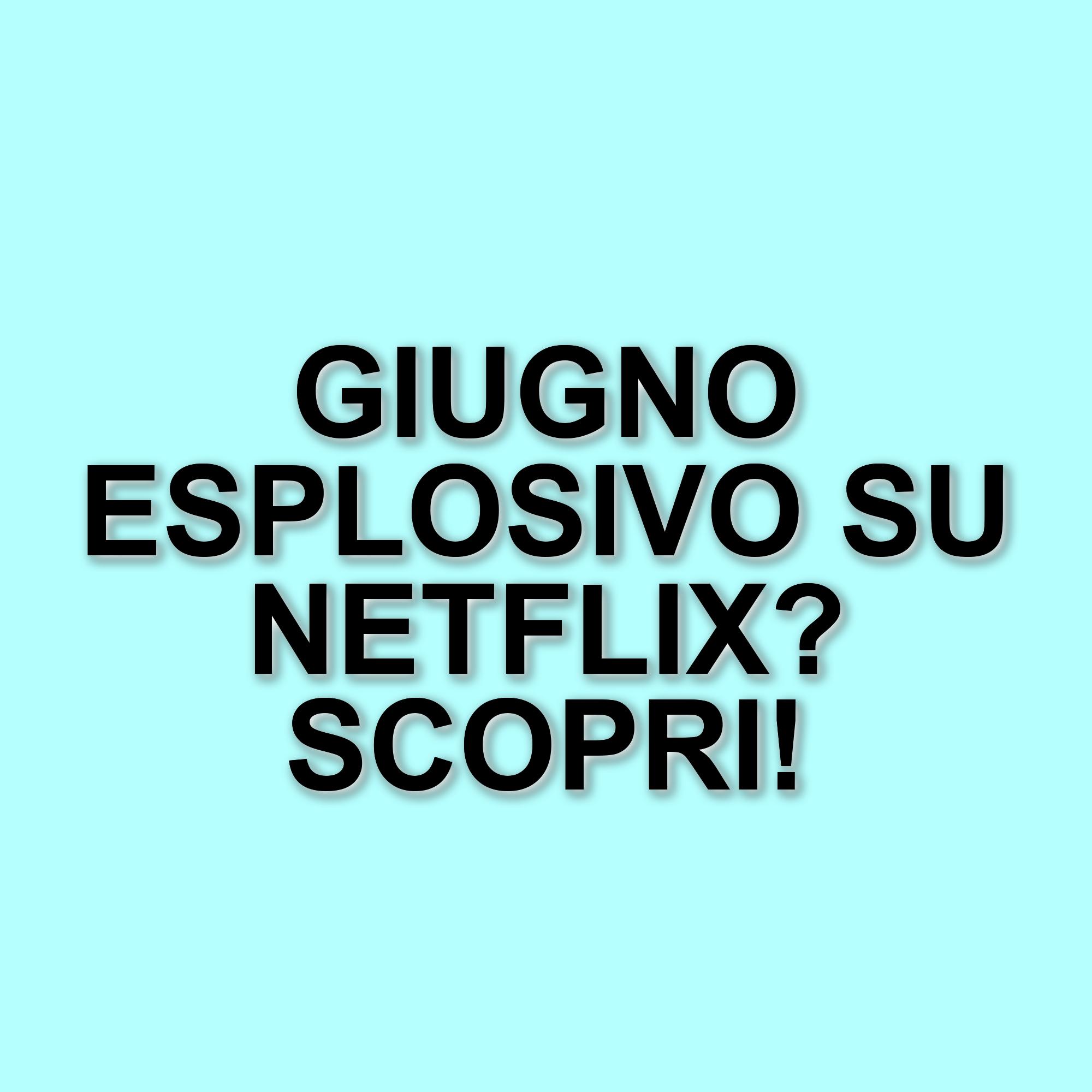 Giugno 2025: Le novità Netflix che non puoi perdere