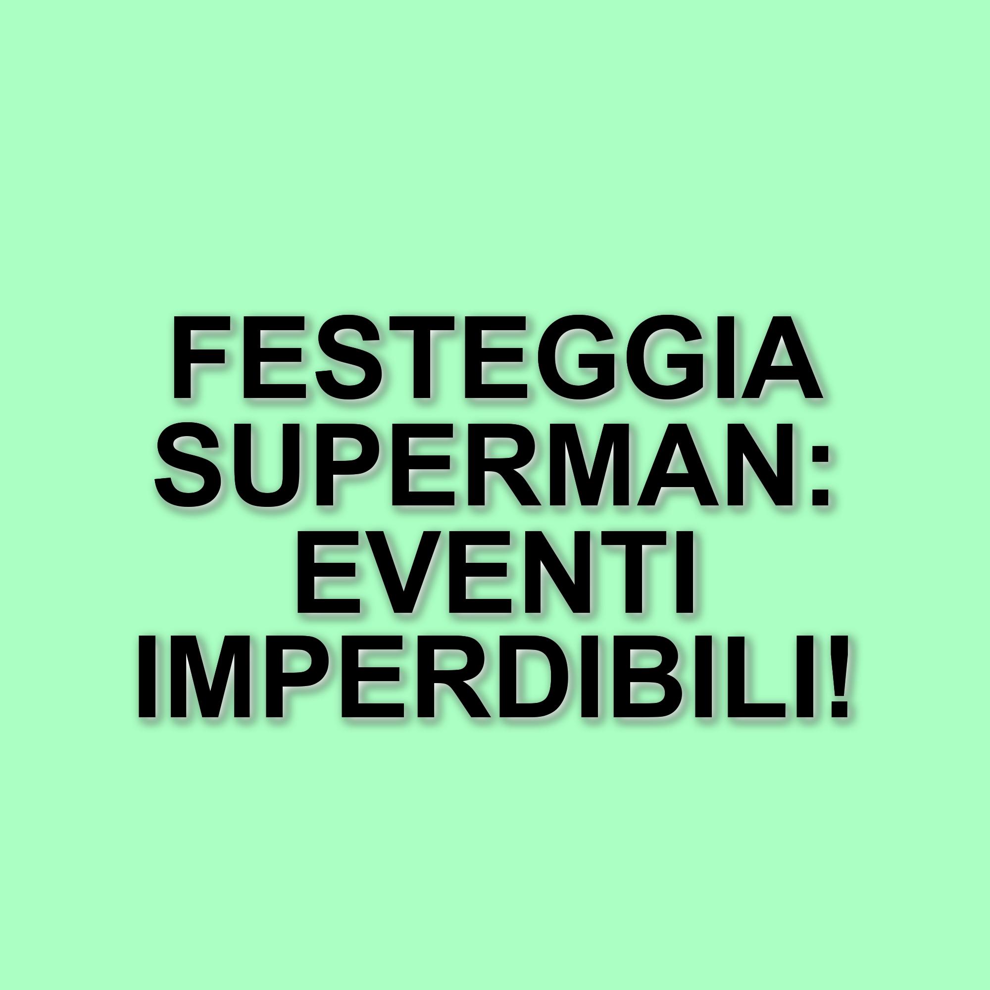 Celebrazioni globali per il Superman Day: eventi e novità in arrivo il 18 luglio
