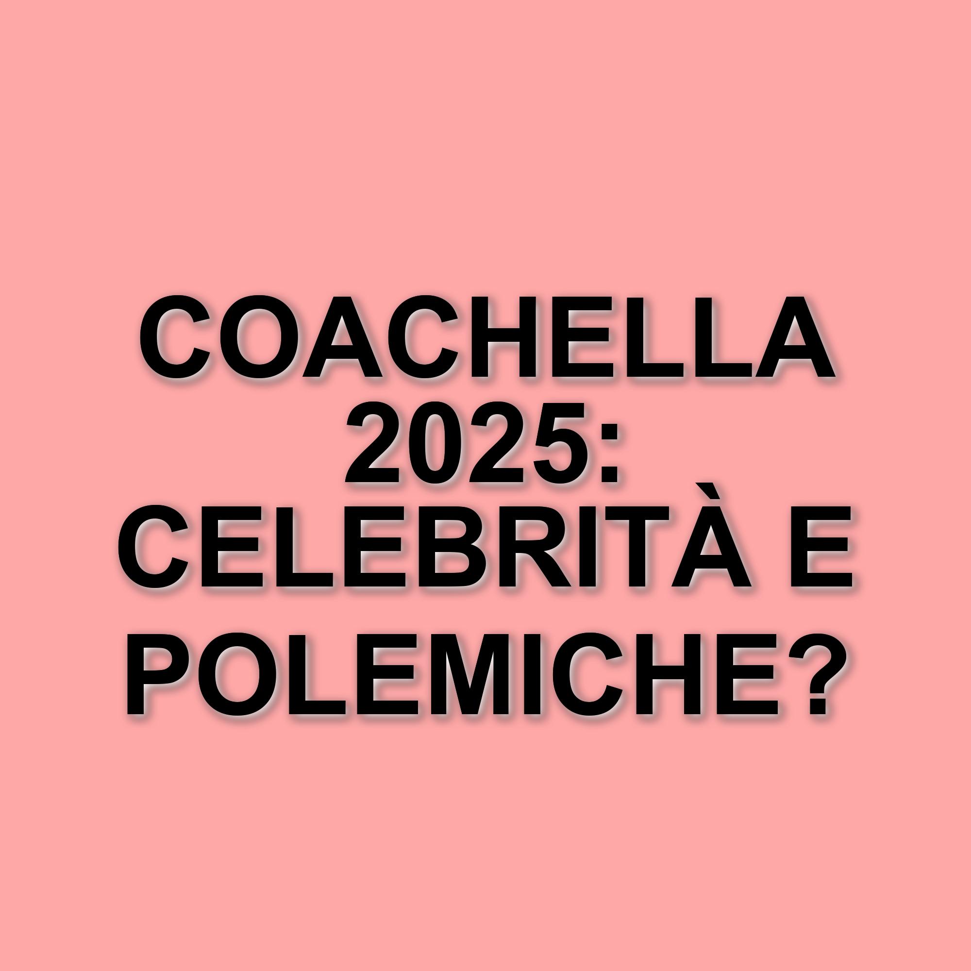 Coachella 2025: il festival della musica e delle polemiche torna in California con star internazionali