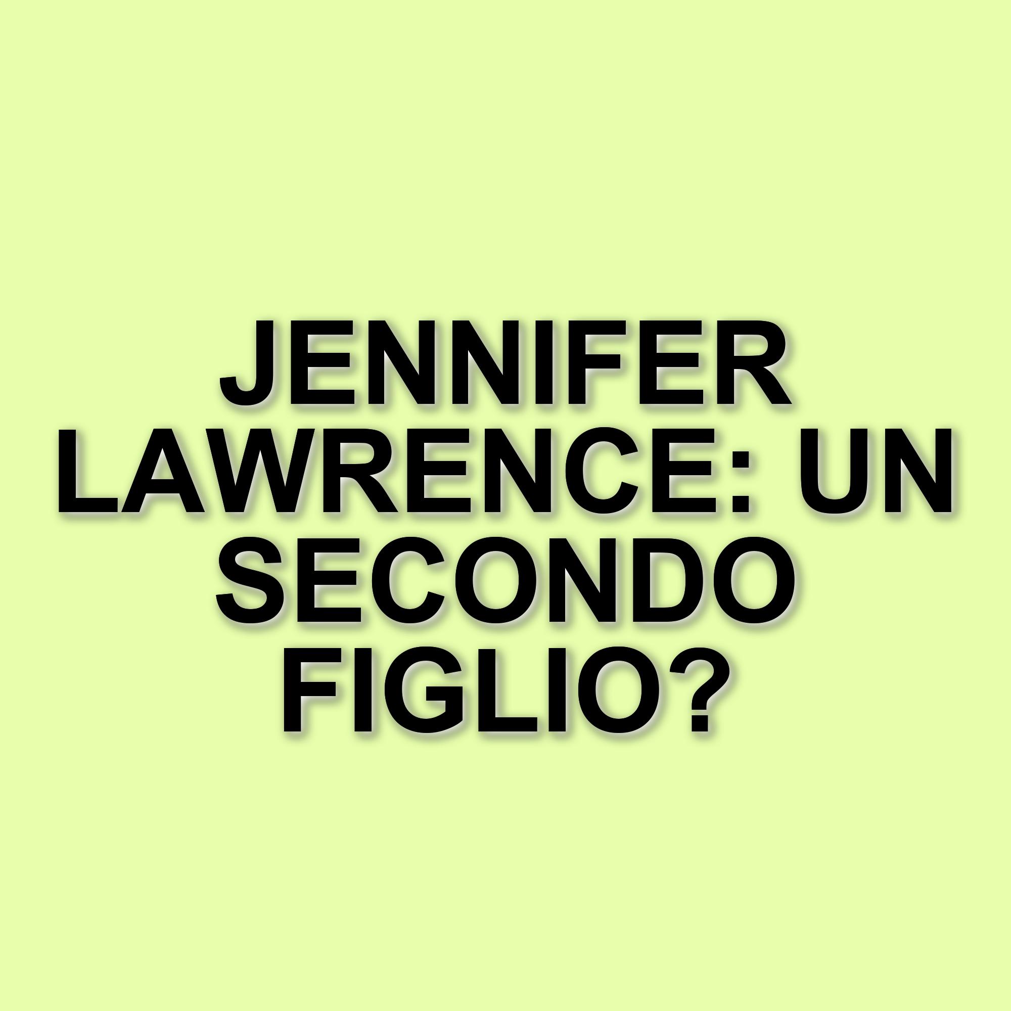 Jennifer Lawrence e Cooke Maroney accolgono il secondo figlio: i dettagli sulla nuova nascita