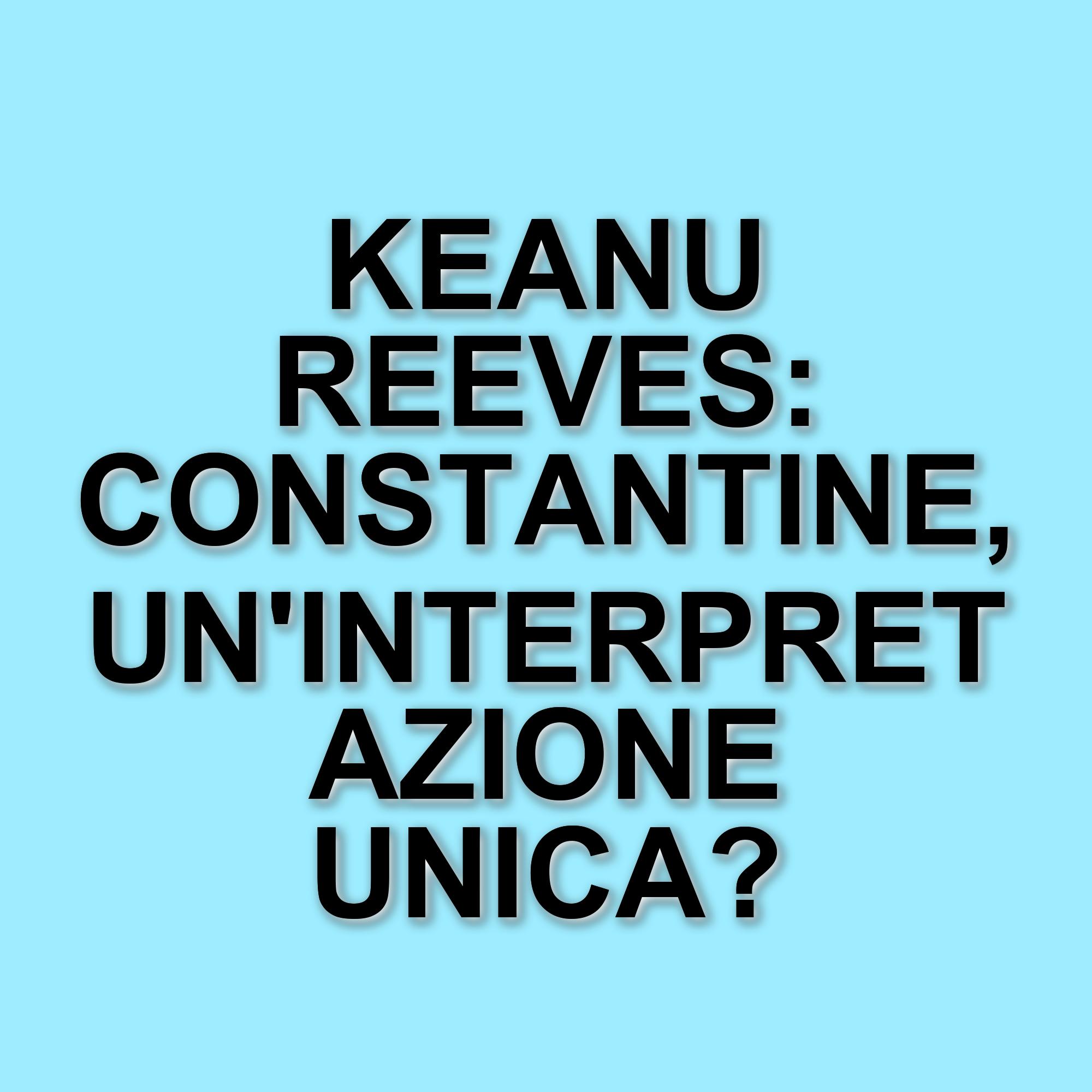 Keanu Reeves e il suo controverso ruolo in Constantine: tra fedeltà e reinterpretazione