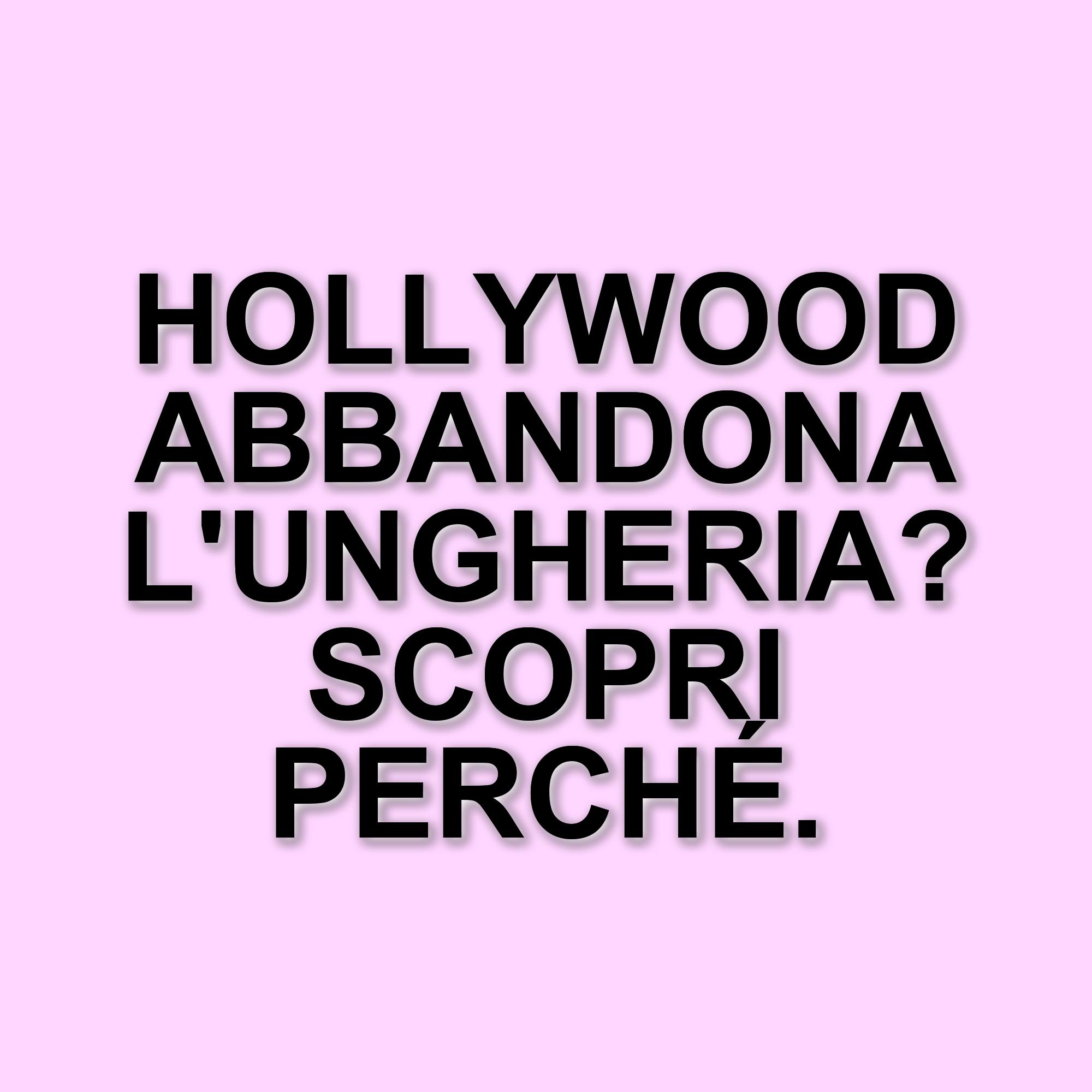 Ungheria: il dilemma di Hollywood tra sgravi fiscali e diritti LGBTQ+
