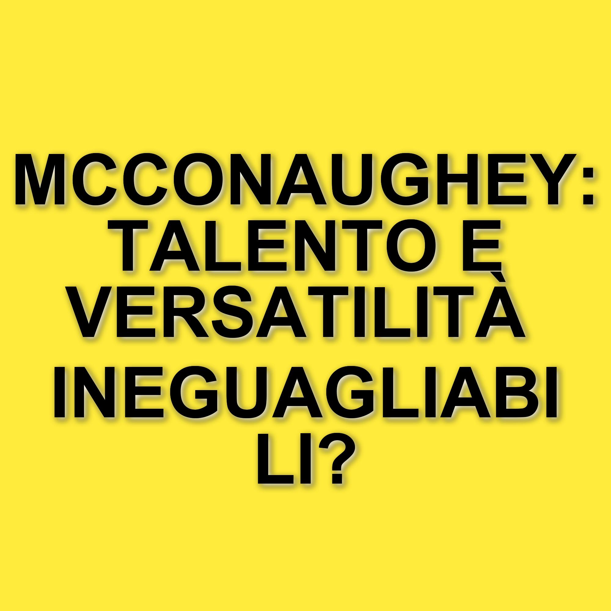 Matthew McConaughey: i cinque film che hanno segnato la sua carriera