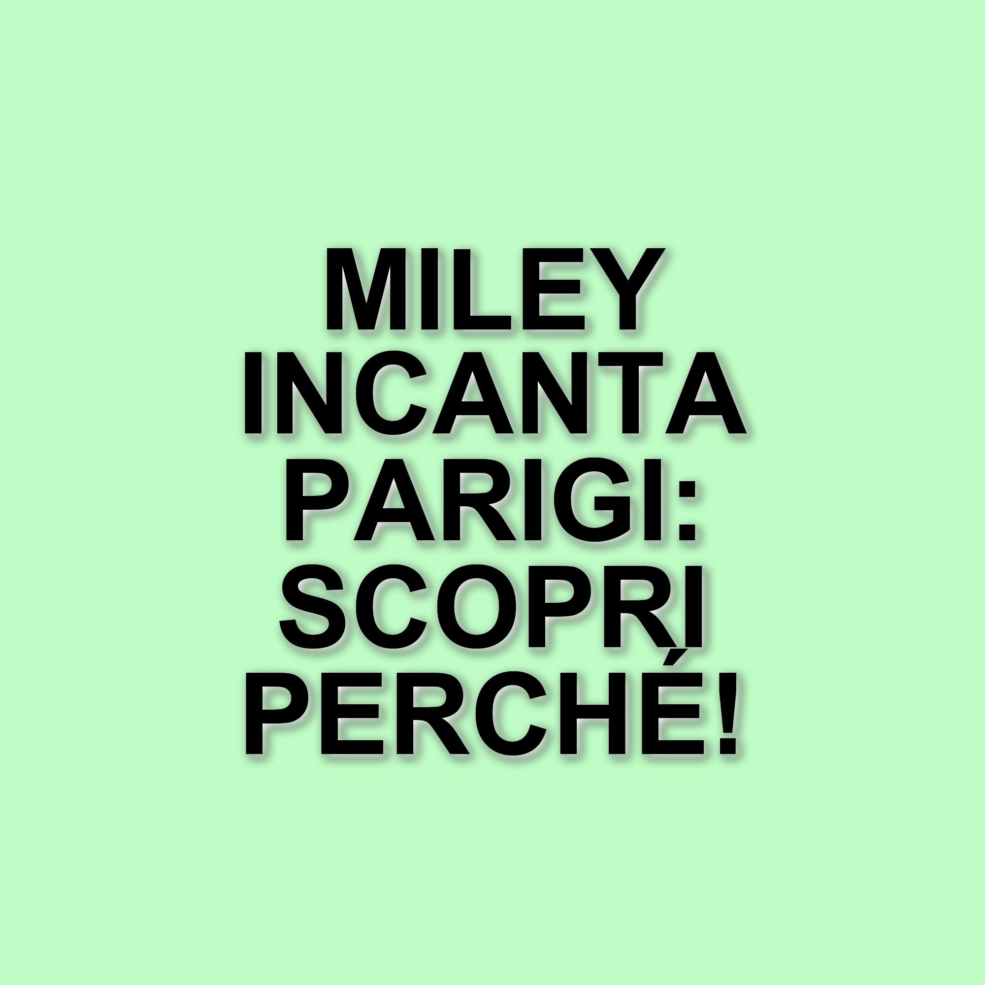 Miley Cyrus incanta Parigi con una settimana di look strabilianti e tendenze moda