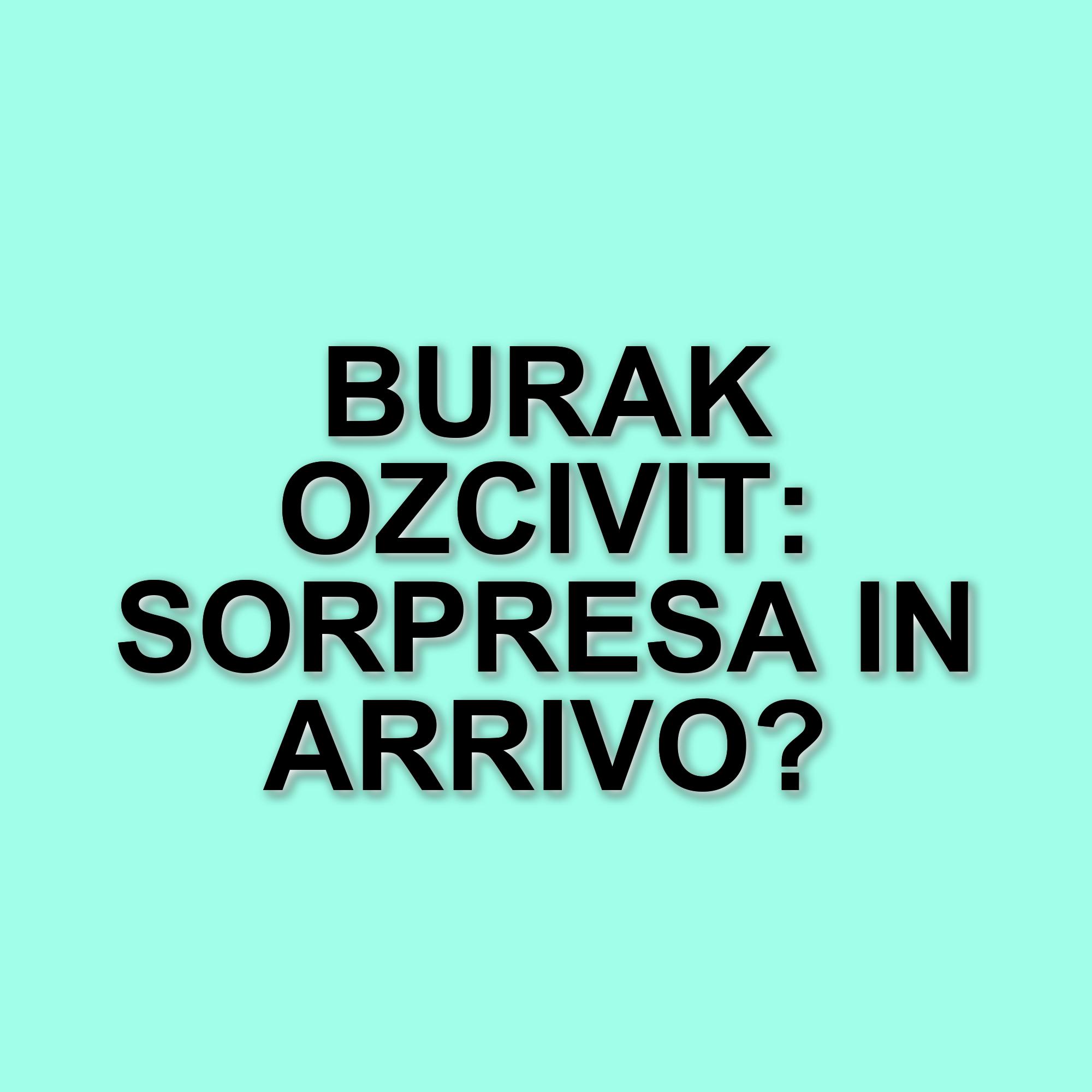 Burak Ozcivit in trattativa per l'isola dei famosi: le ultime novità sul cast del reality