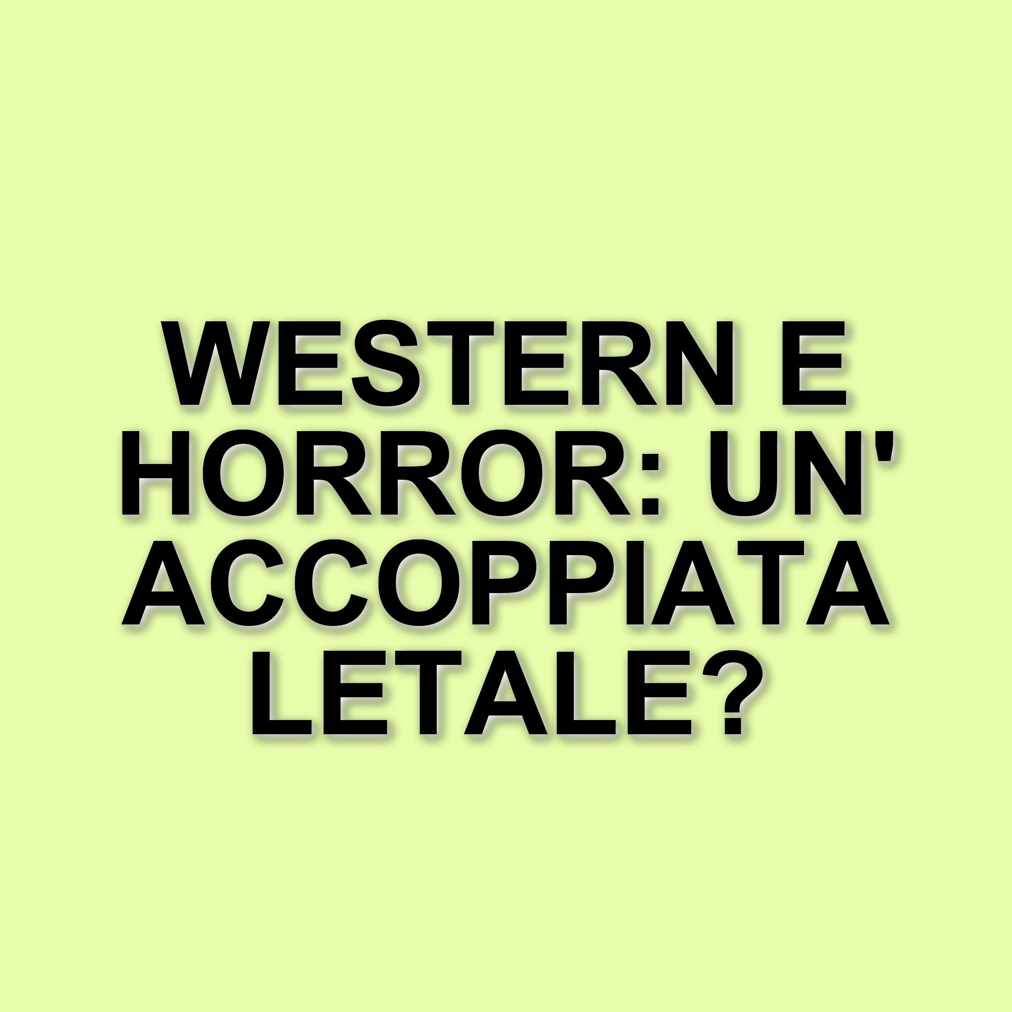 Scoprire gli orrori del Far West: tre film western che uniscono paura e avventura