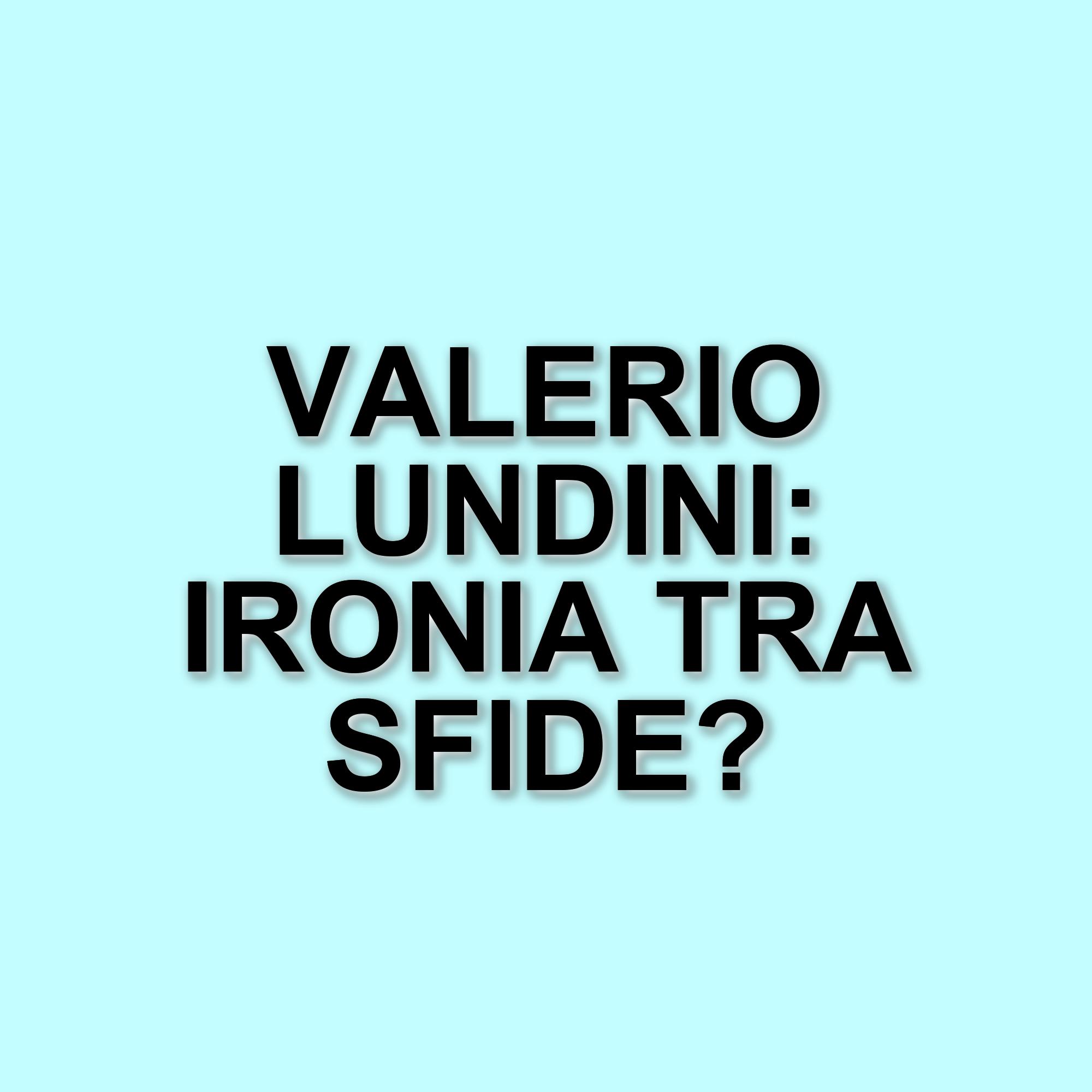 Valerio Lundini: il comico romano che affronta la vita con ironia e coraggio