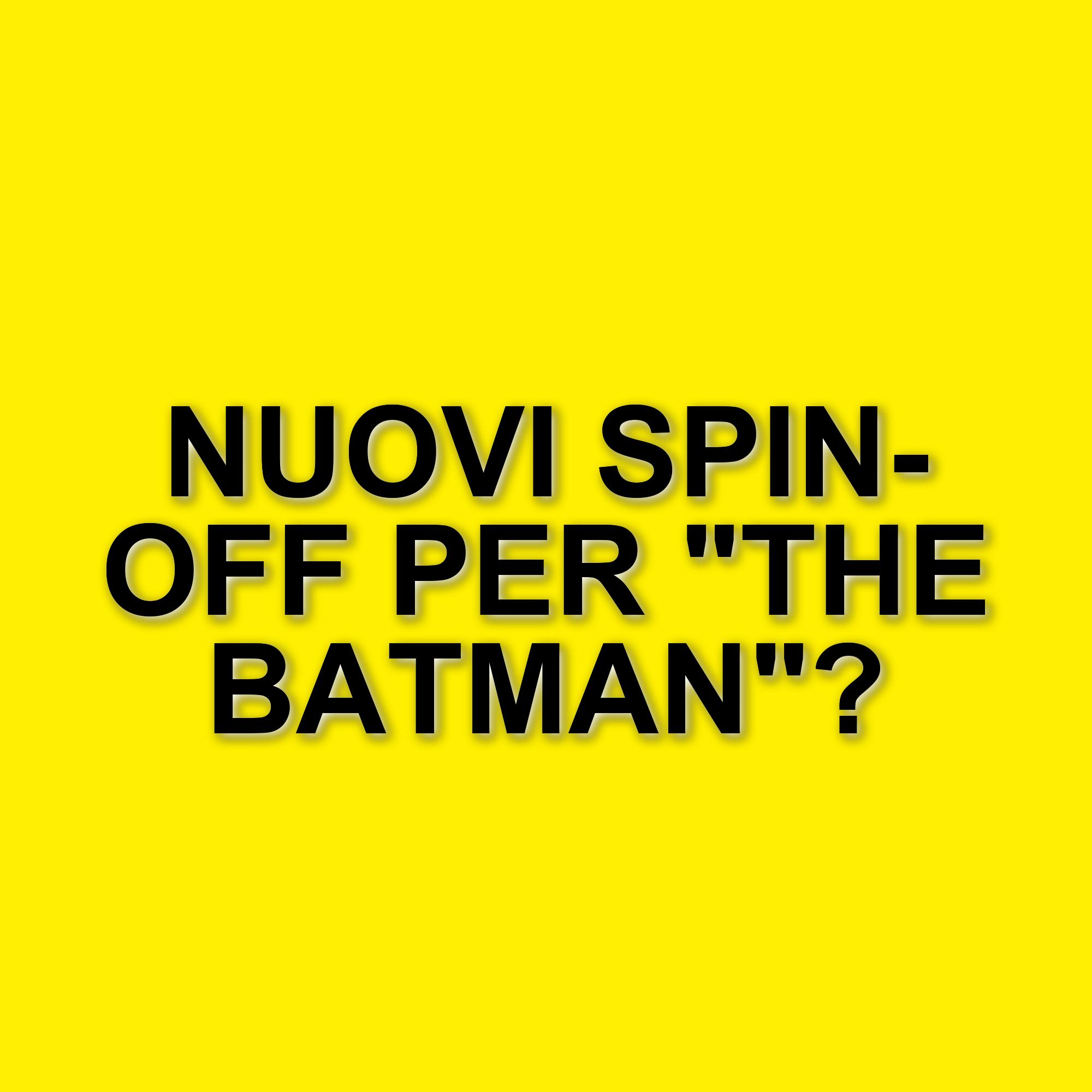 Novità sul futuro del franchise di The Batman: spin-off e sequel in arrivo