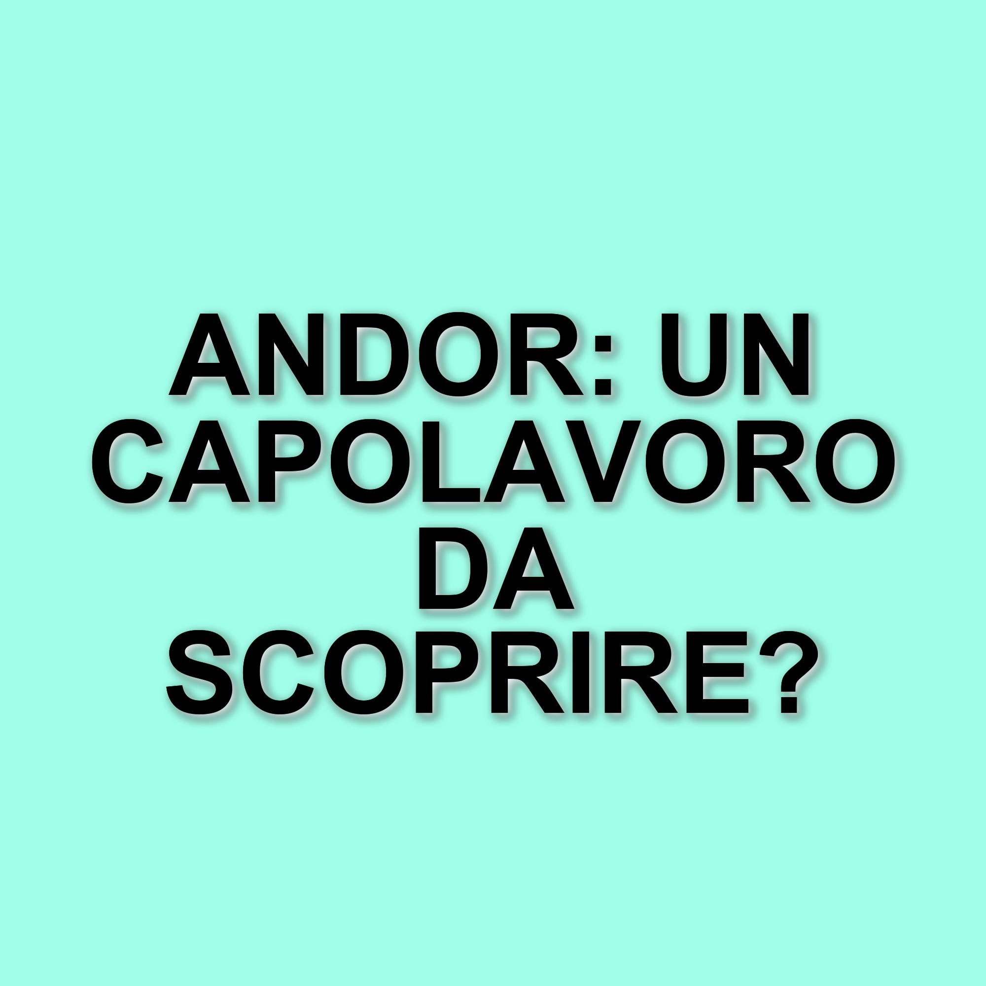 Andor: La serie che ridefinisce l'universo di Star Wars con qualità e profondità narrativa