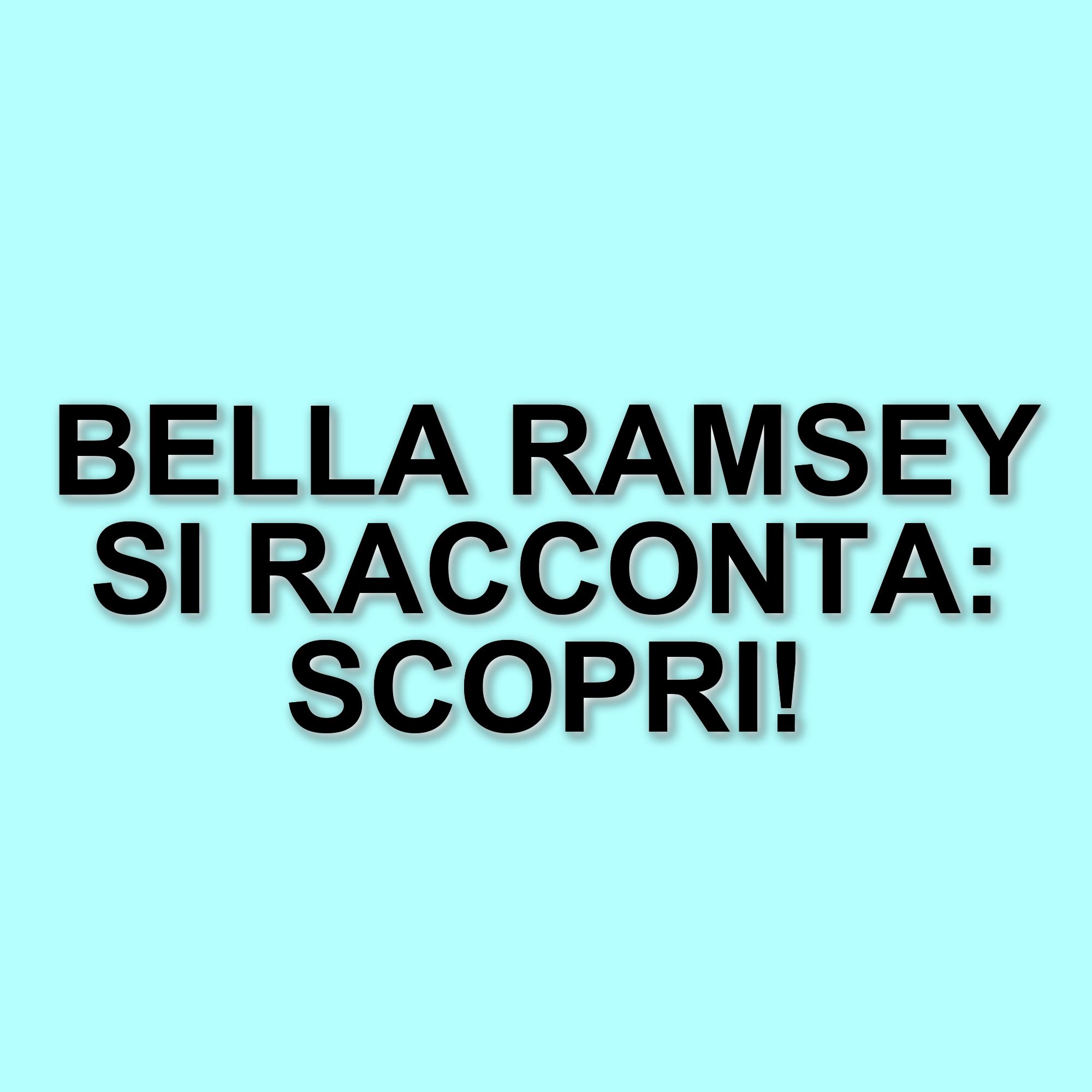 Bella Ramsey racconta la sua lotta contro l'emetofobia e la scoperta dell'autismo