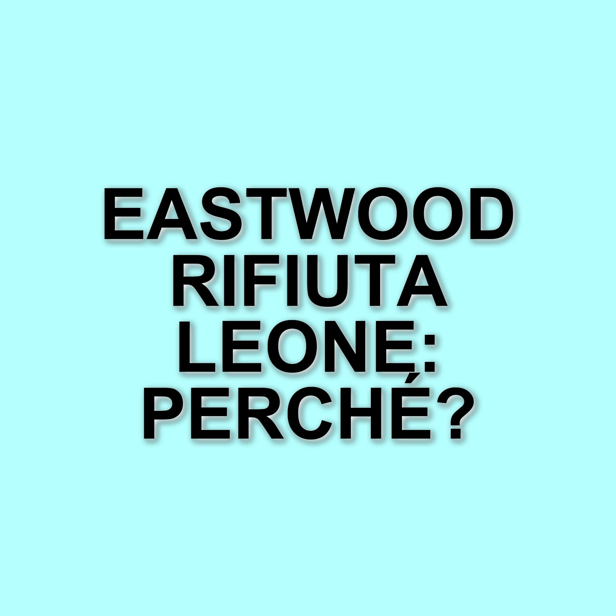 Clint Eastwood e Sergio Leone: il conflitto che ha segnato il futuro del western