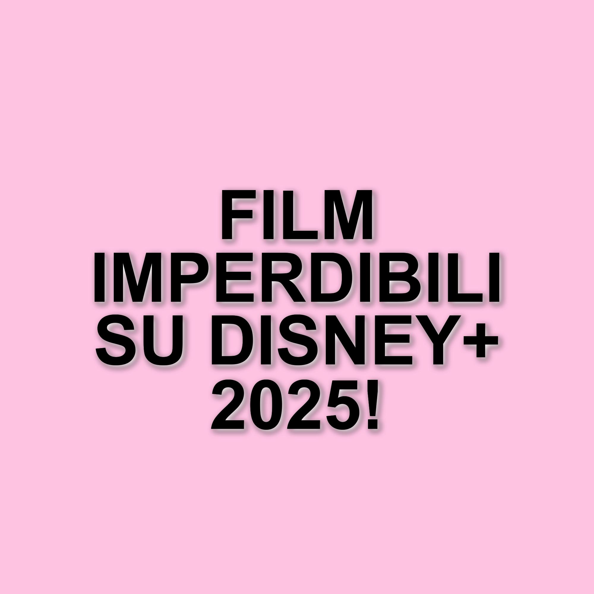 Scopri i titoli imperdibili su Disney+: novità e cult da non perdere nel 2025