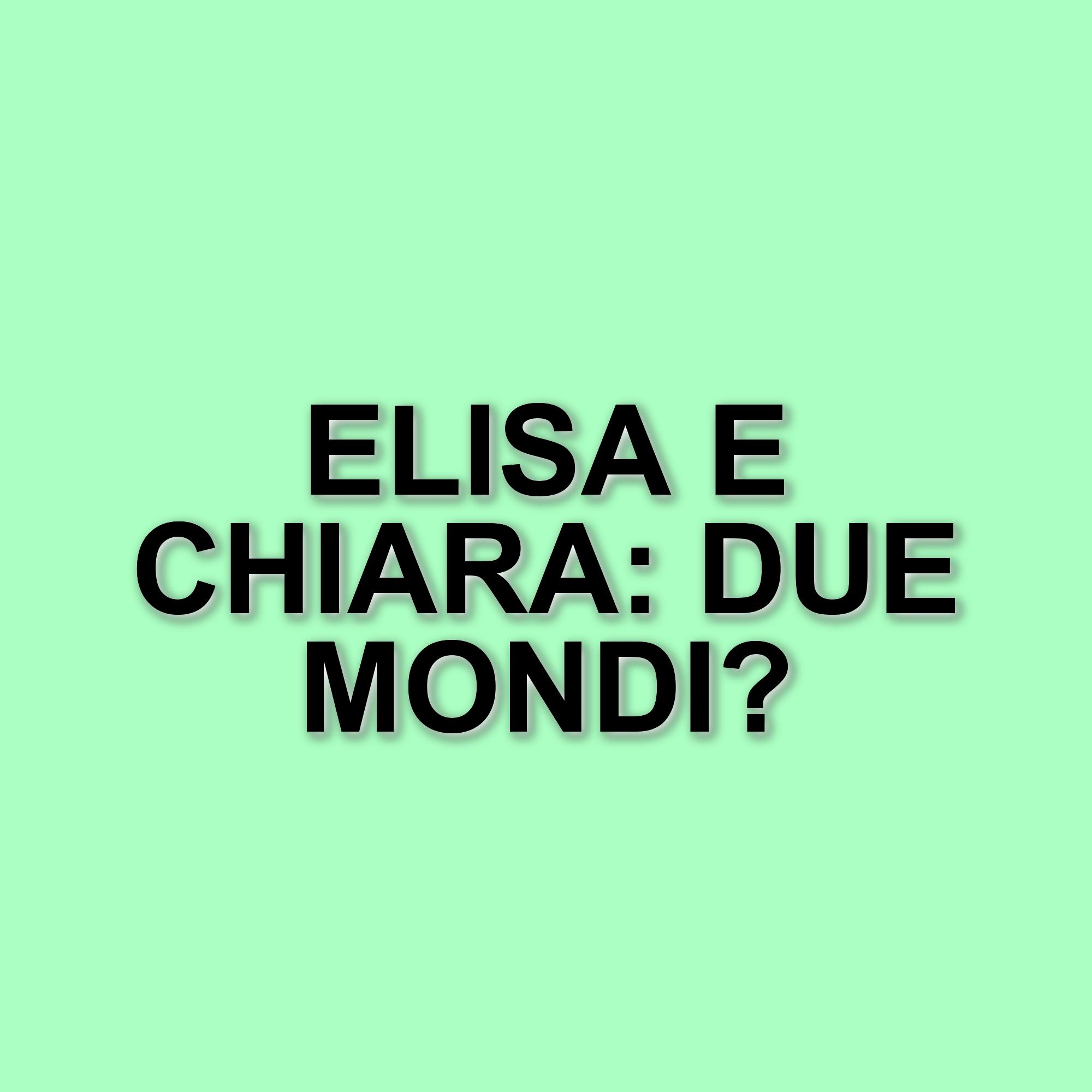 Elisa e Chiara Ferragni: Due Facce della Celebrità Italiana – Popolarità, Accessibilità e Stili di Vita a Confronto