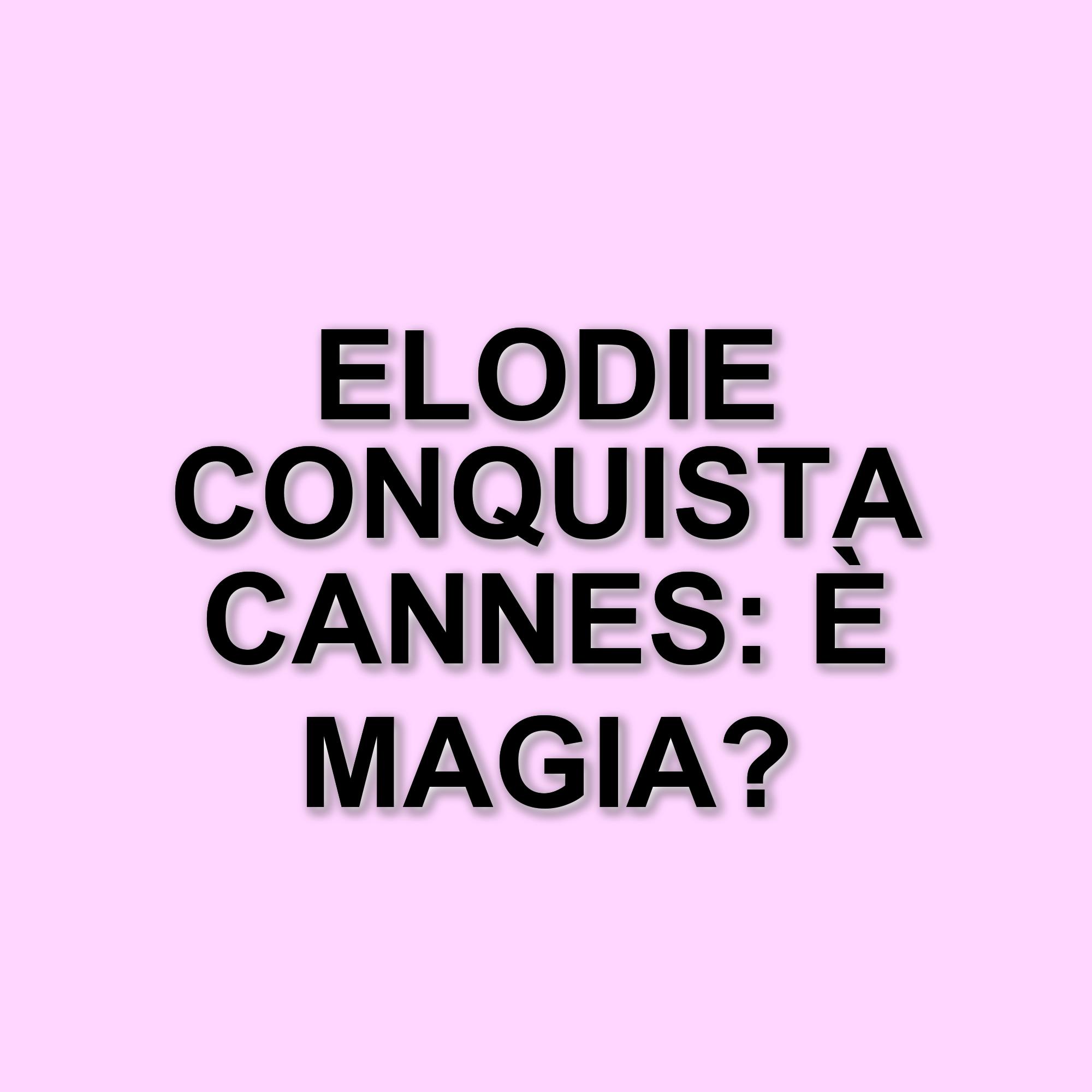 Elodie al Festival di Cannes 2025: il suo ruolo nel film "Fuori" di Mario Martone