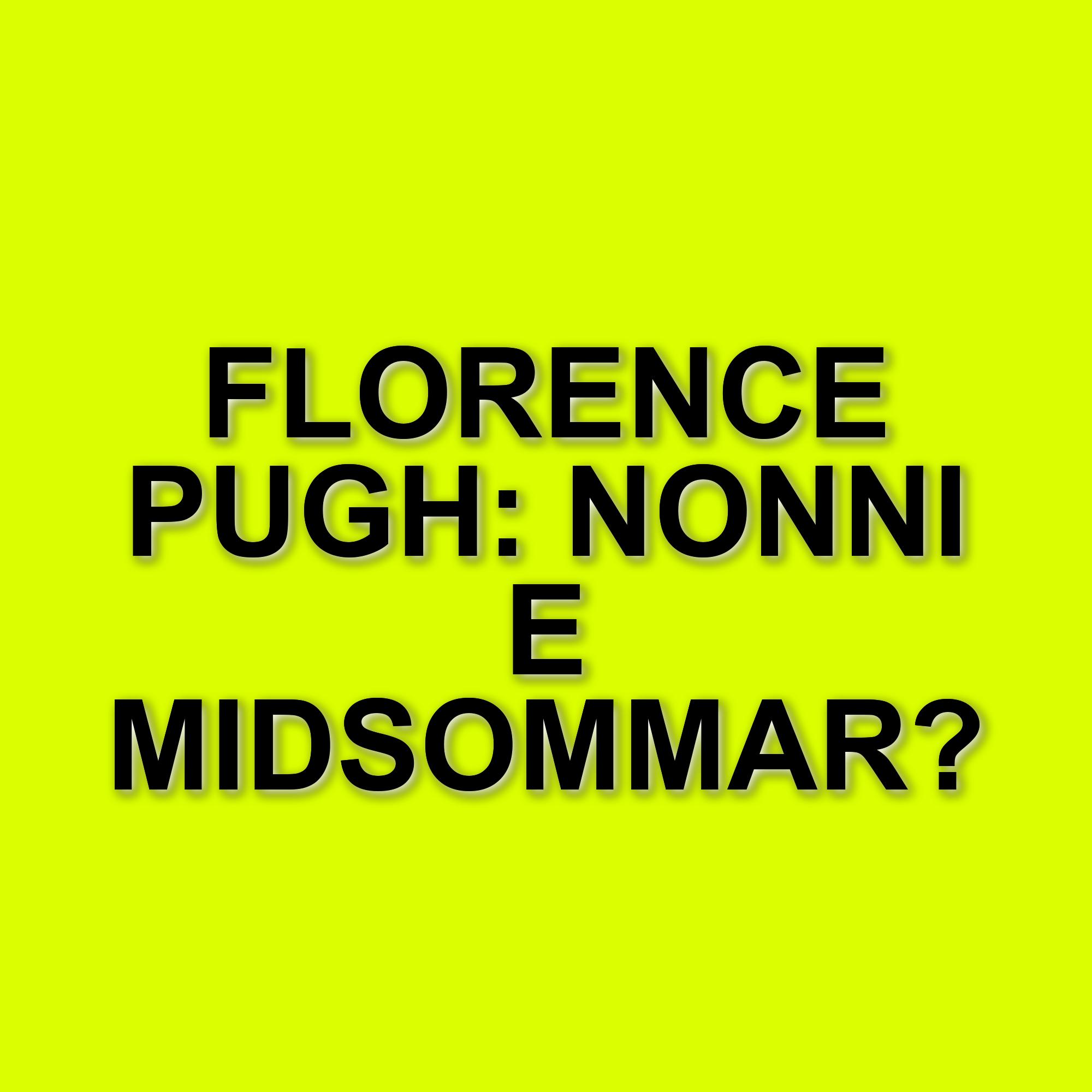 Florence Pugh racconta l'esperienza di portare i nonni a vedere Midsommar