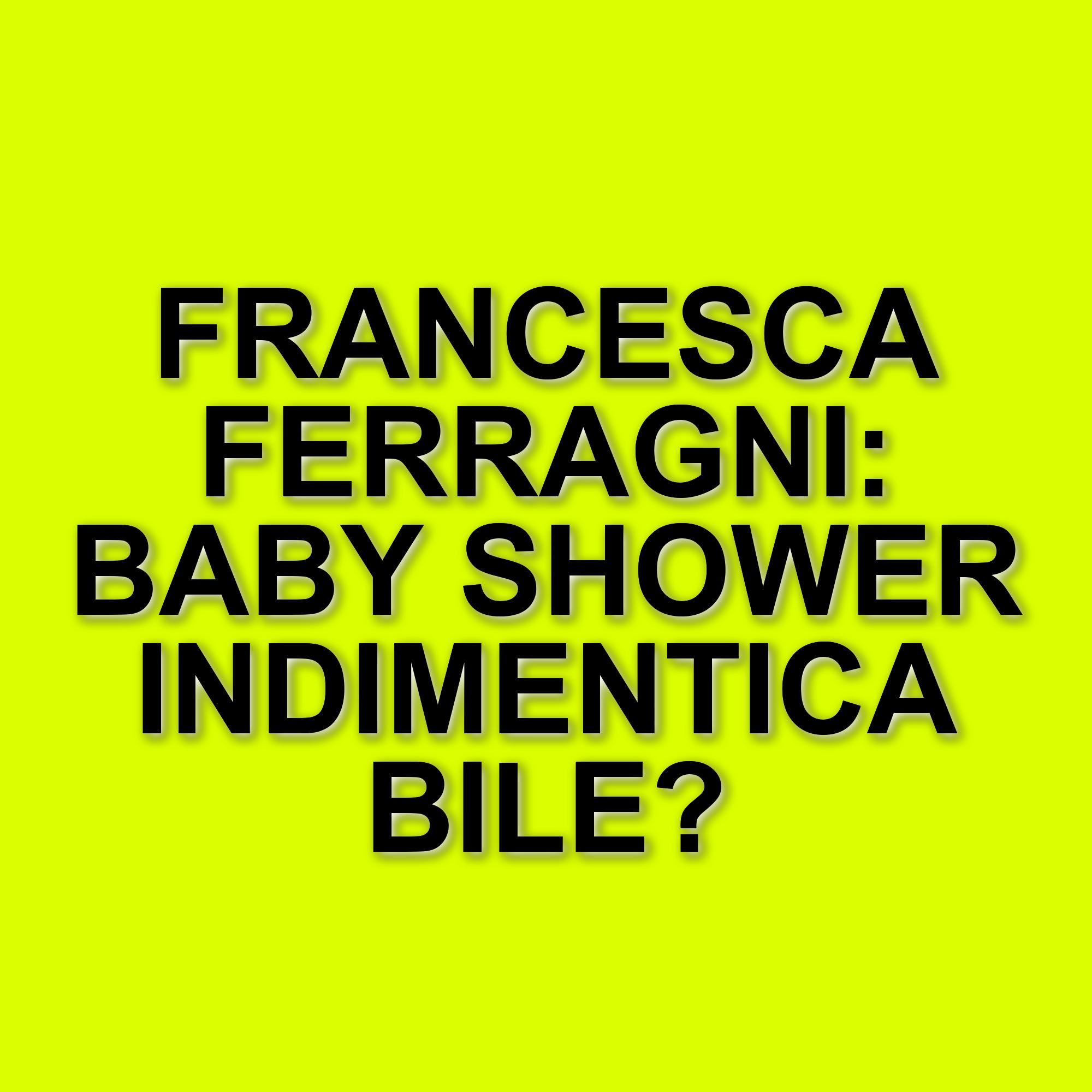 Francesca Ferragni festeggiata con un baby shower a sorpresa: emozioni in famiglia