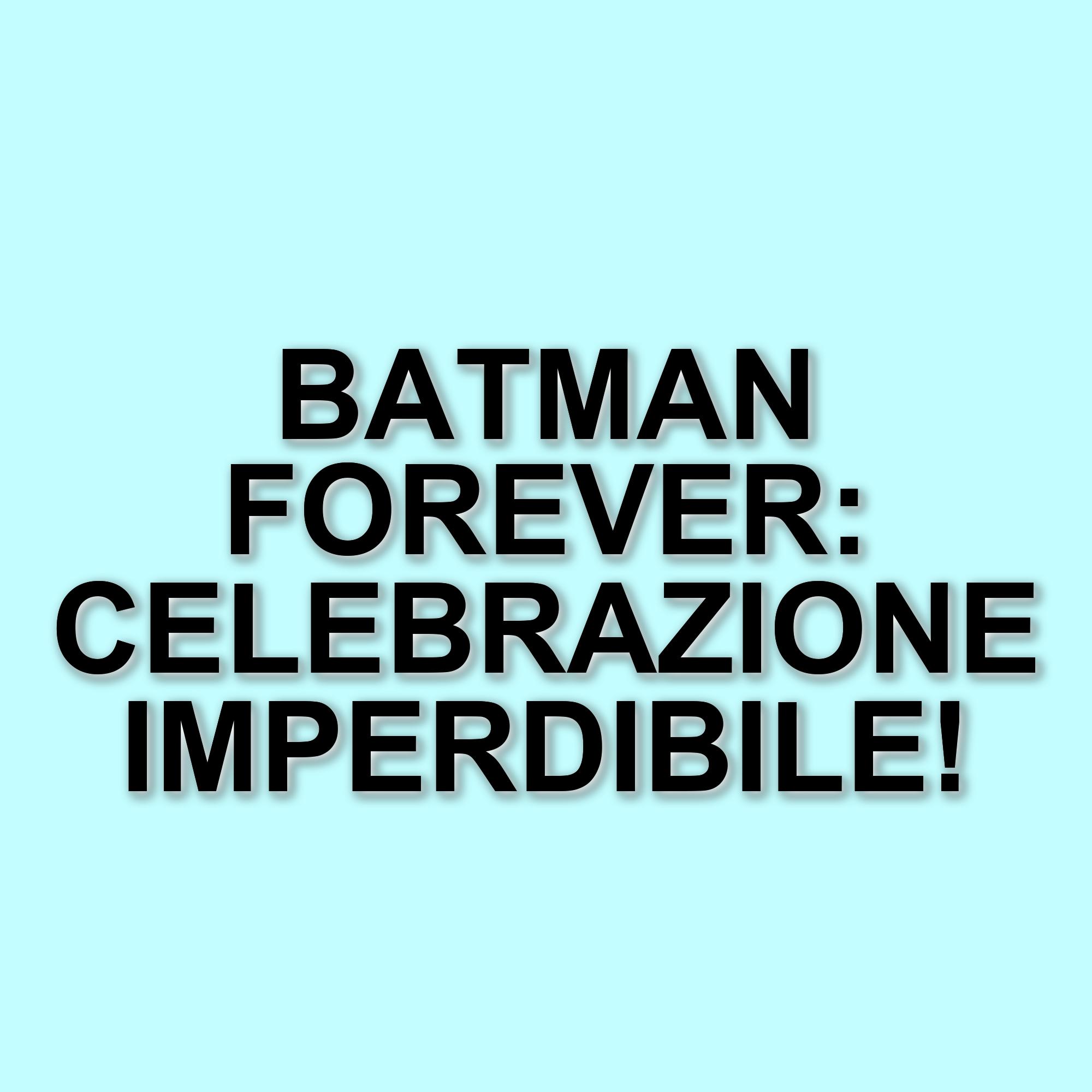 La versione originale di Batman Forever di Joel Schumacher in arrivo a Los Angeles per il 30° anniversario