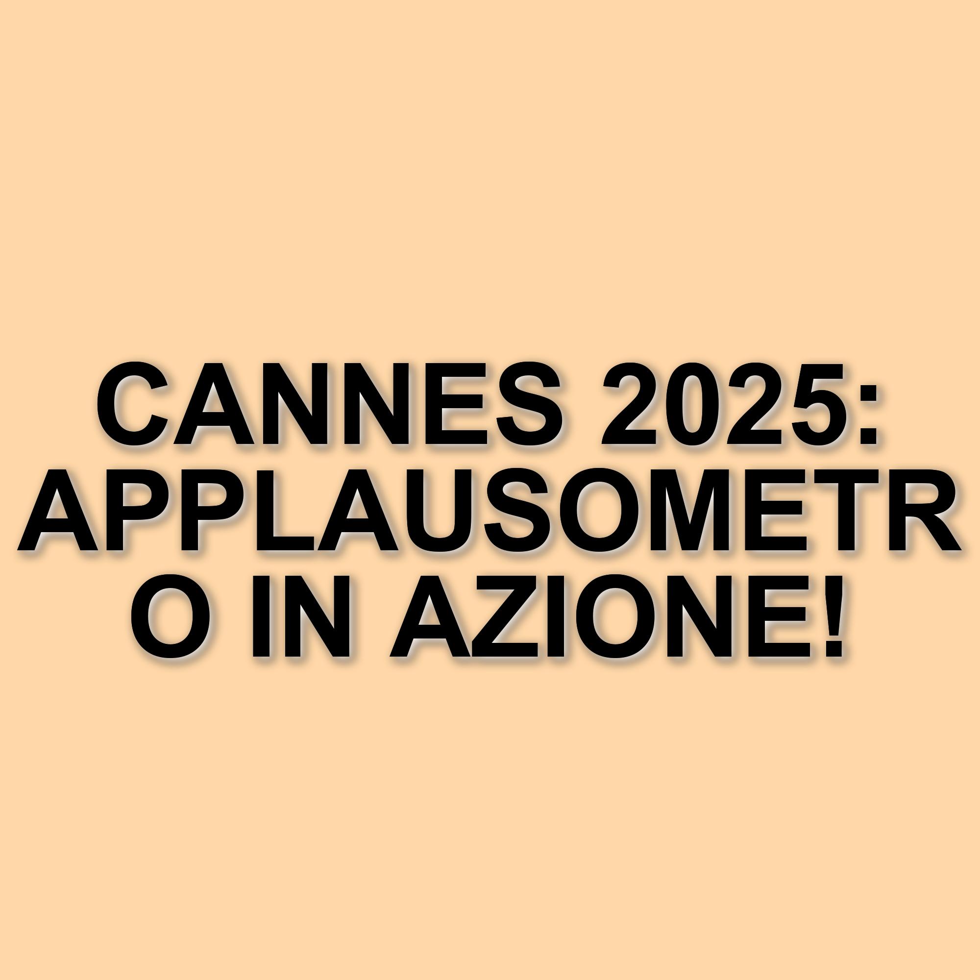 Festival di Cannes 2025: il fascino dell'applausometro e i suoi retroscena