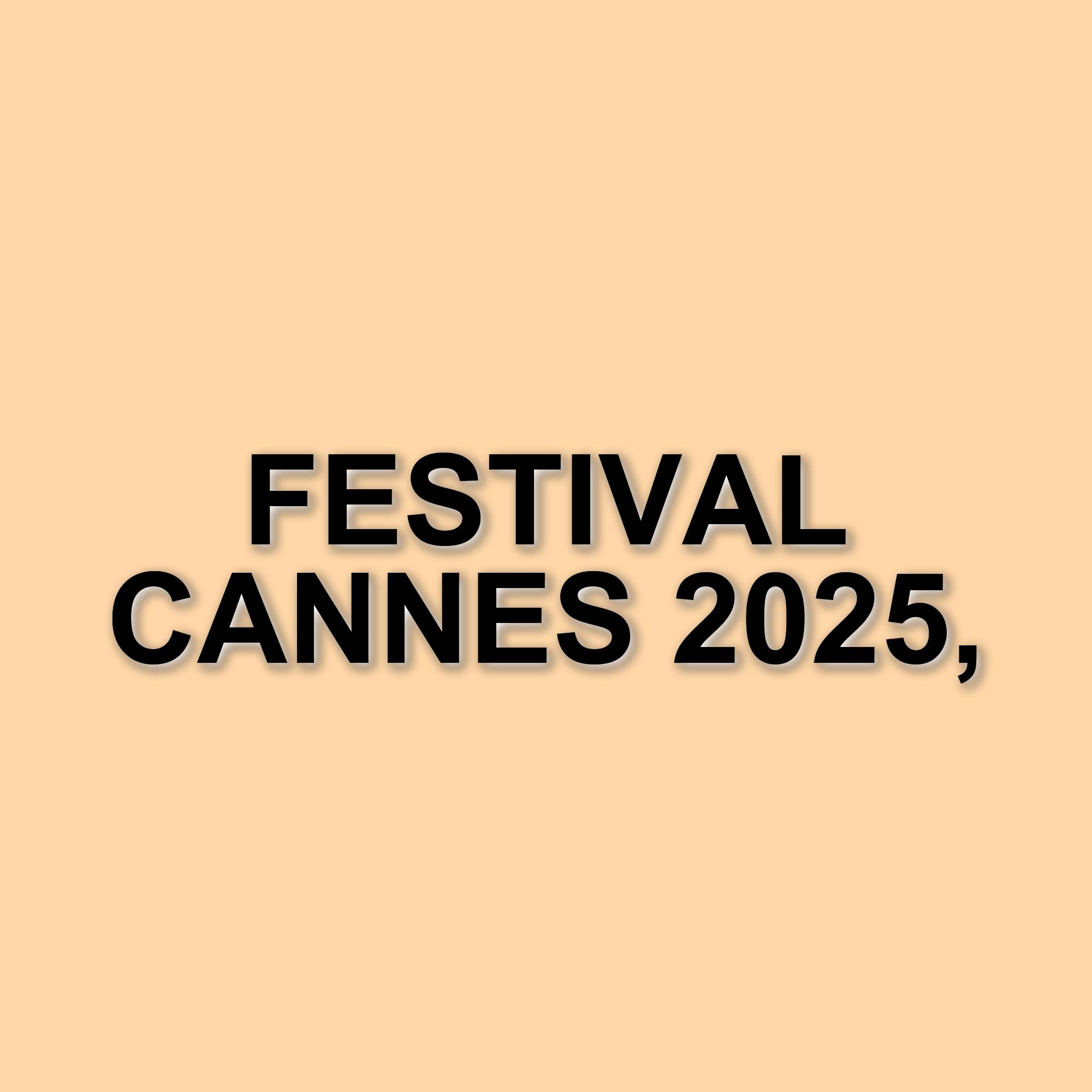 Festival di Cannes 2025: La 78ª edizione tra cinema e sostenibilità