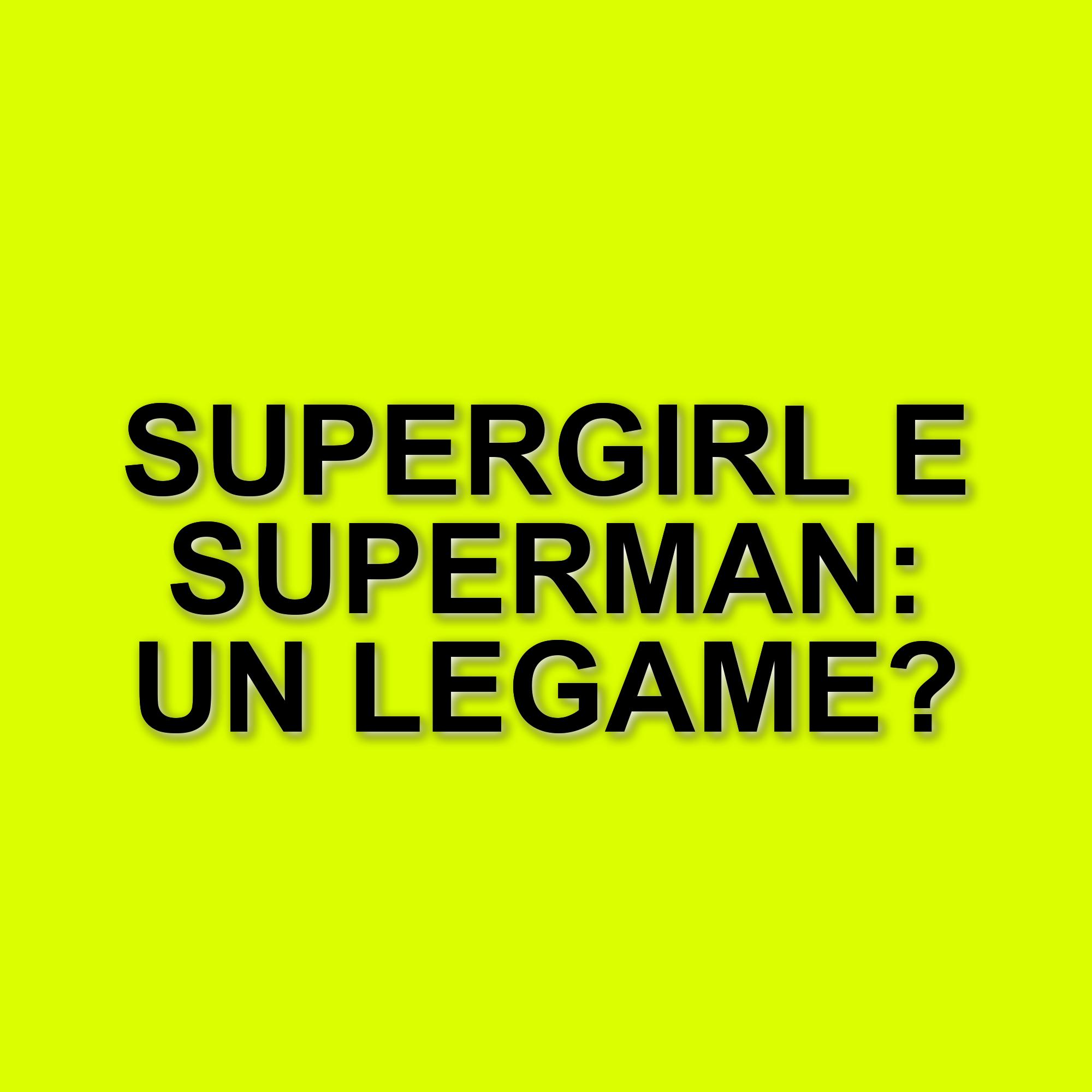 Superman e Supergirl: anticipazioni e segreti sulla trama del film