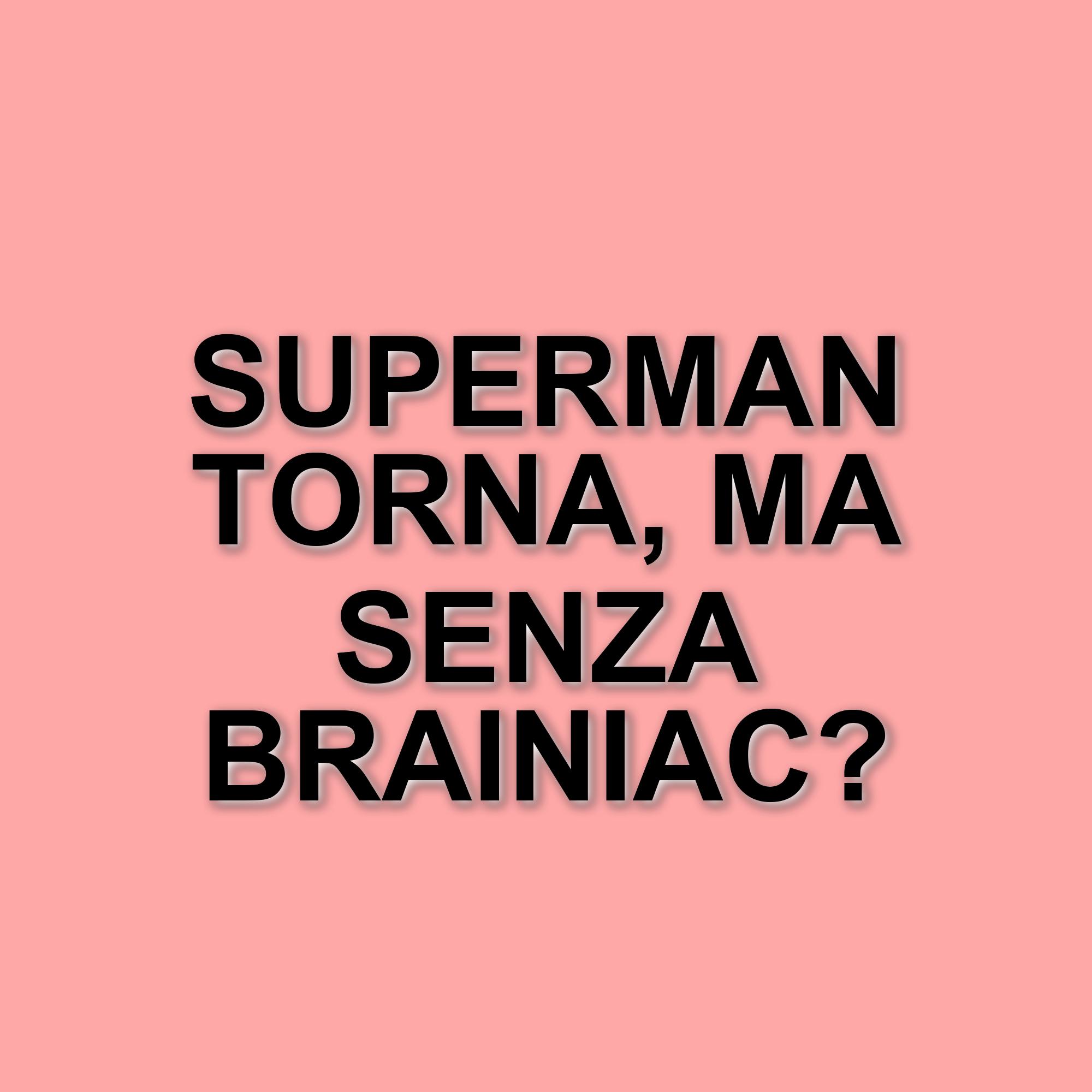 Superman: nessuna scena post-credit con Brainiac nel nuovo film, conferma il leaker ViewerAnon
