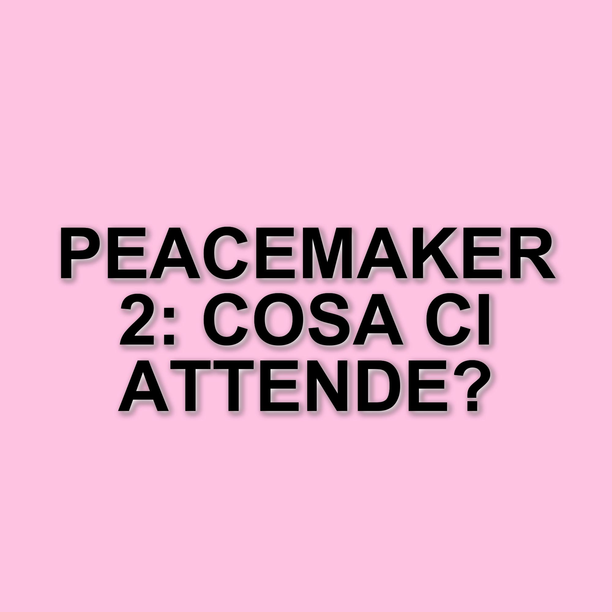 Peacemaker 2: il teaser trailer svela nuove avventure e colpi di scena