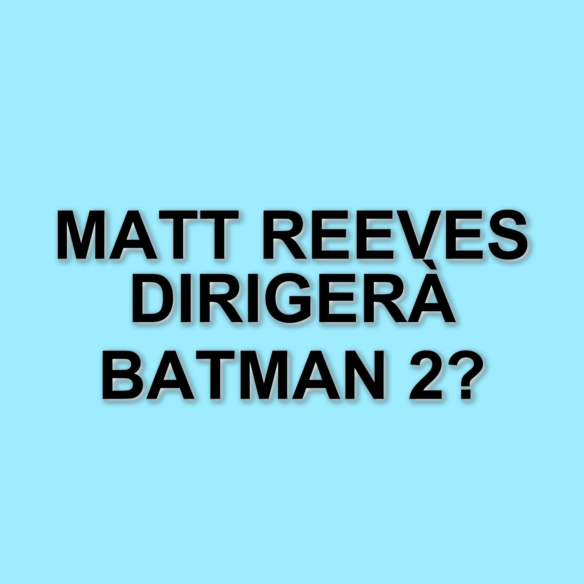 Matt Reeves conferma la sua presenza alla regia di The Batman - Parte 2: aggiornamenti e dettagli