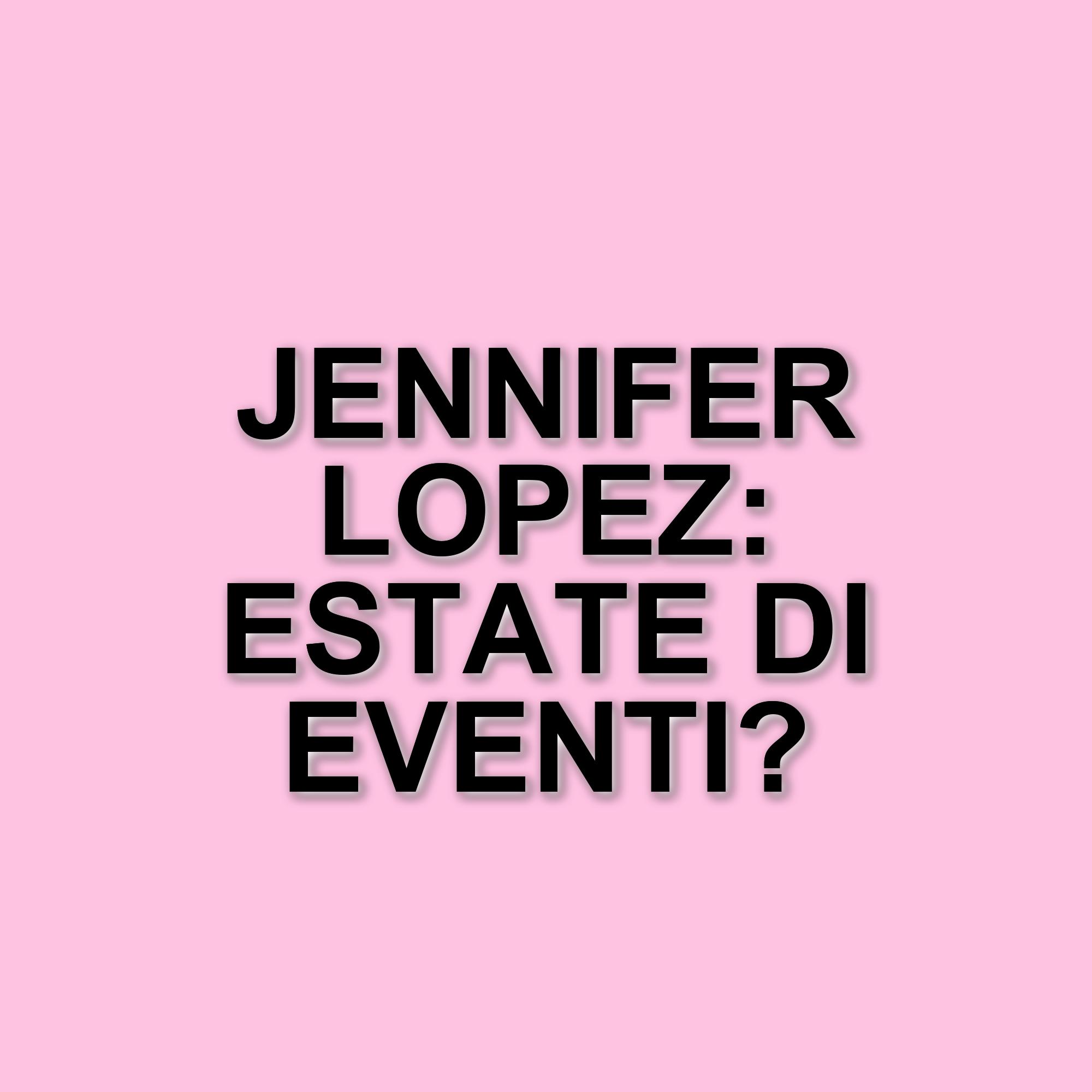 Jennifer Lopez si prepara a un'estate all'insegna del divertimento e della libertà