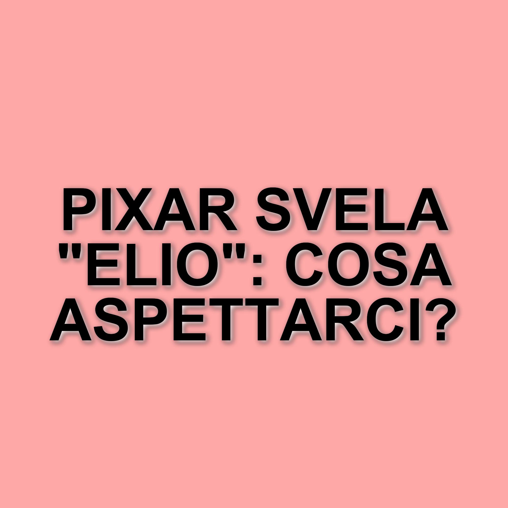 La Pixar si prepara al debutto di Elio: un film tra sfide e cambiamenti