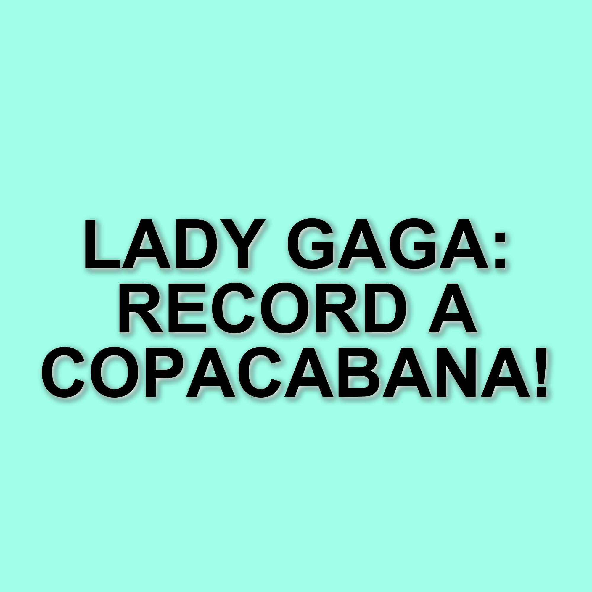 Lady Gaga fa la storia con un concerto da record a Rio de Janeiro: 2,5 milioni di spettatori