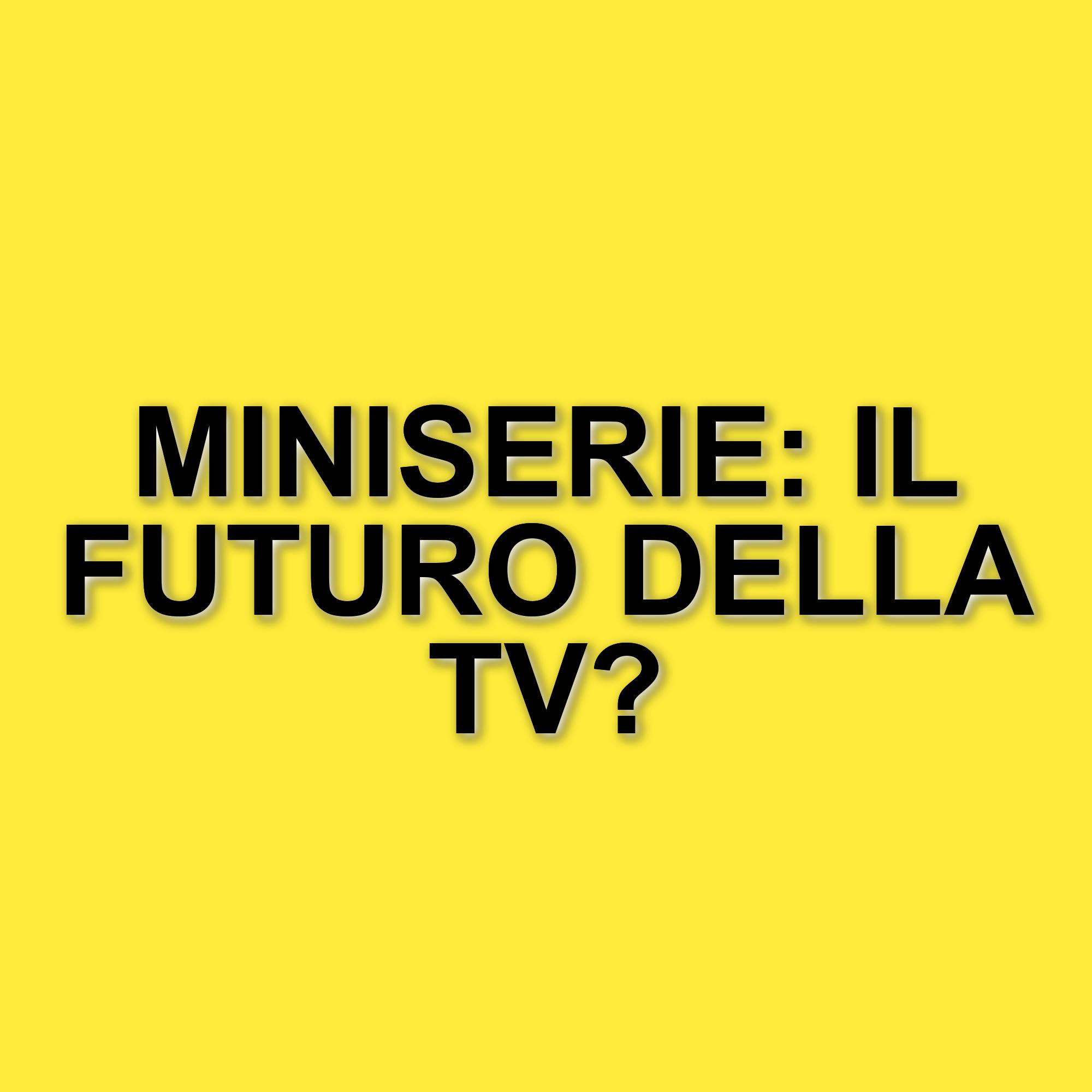 Le miniserie più apprezzate degli ultimi anni: un viaggio tra drammi e storie avvincenti