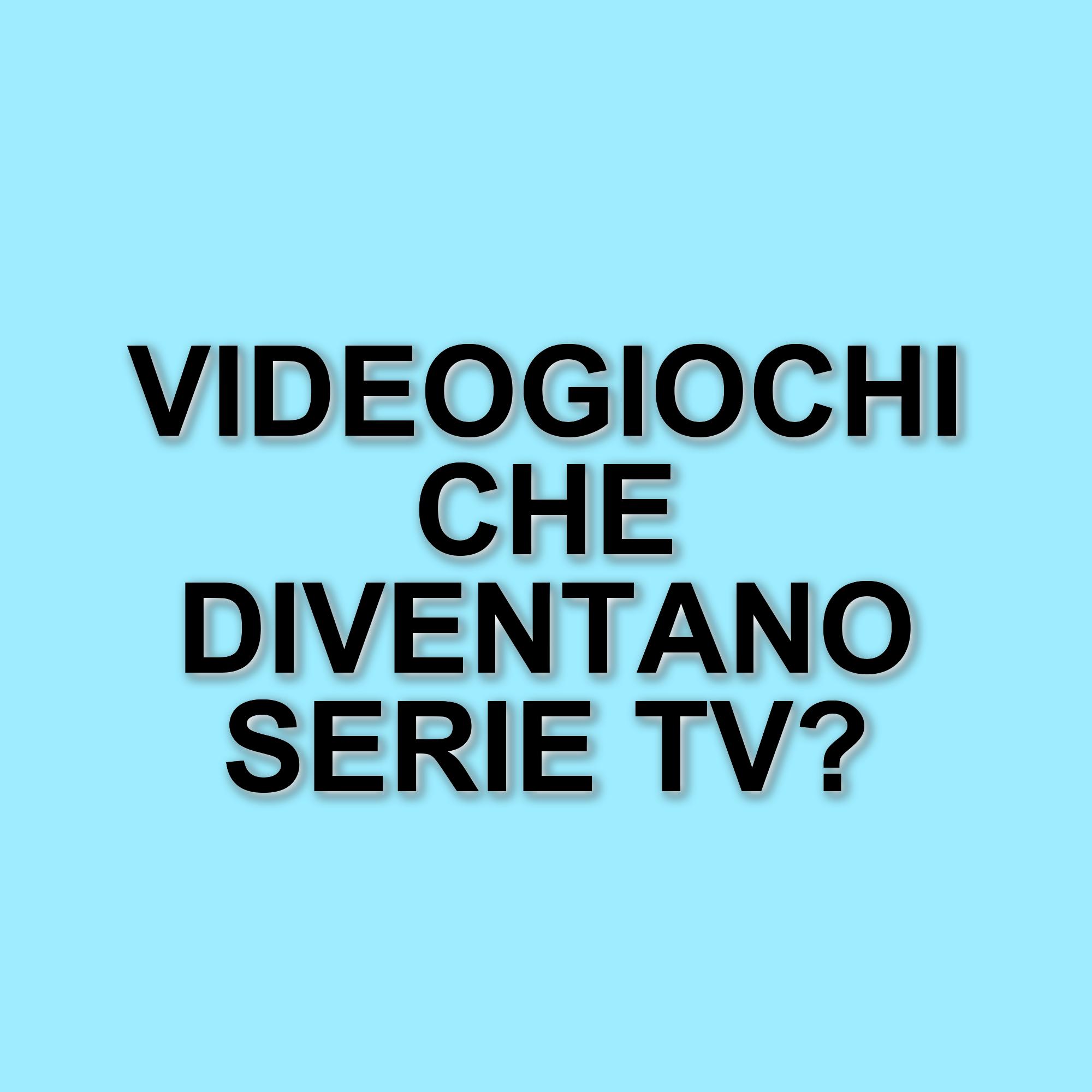 Trasposizioni videoludiche: i videogiochi che meritano di diventare serie TV