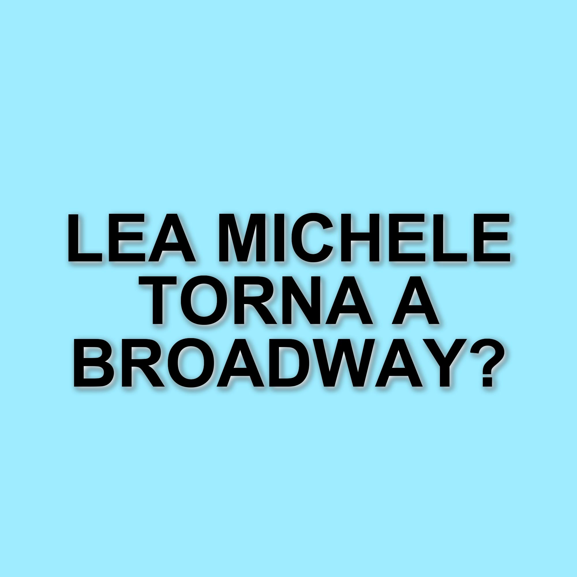 Lea Michele torna a Broadway nel 2025: protagonista nel revival del musical Chess