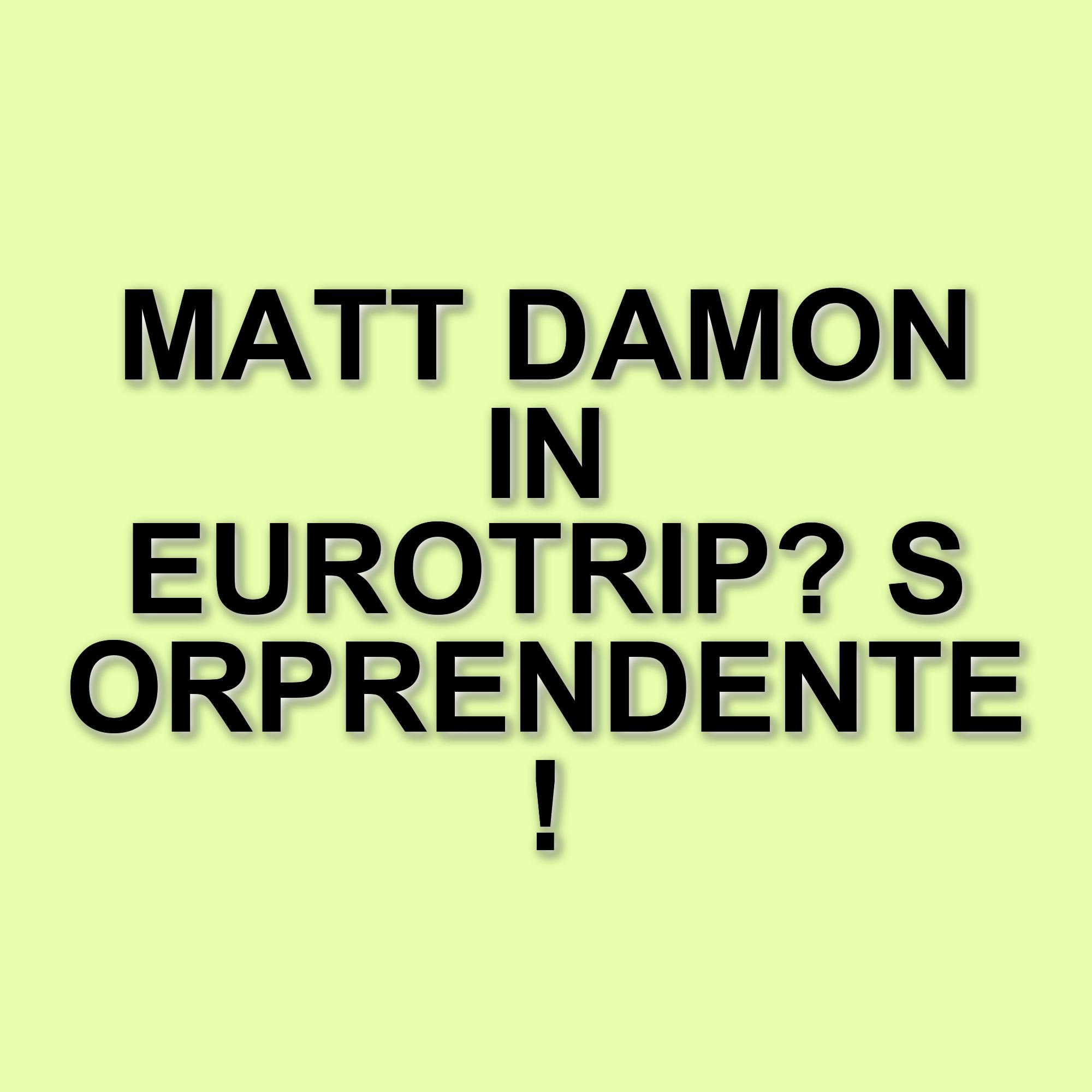 Matt Damon e il suo cameo in EuroTrip: un viaggio tra risate e amicizia