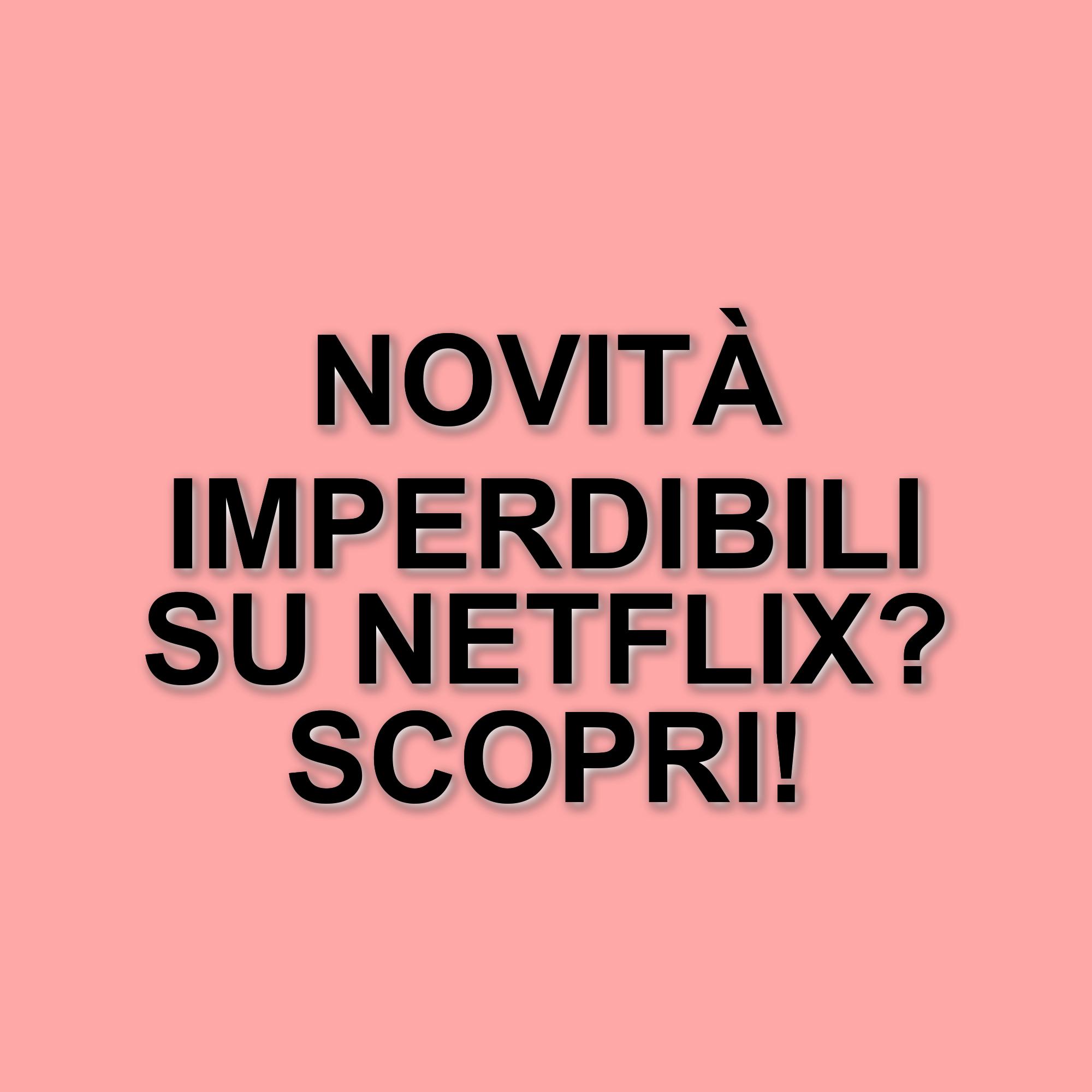 Netflix: Le novità della settimana tra debutti e stagioni conclusive