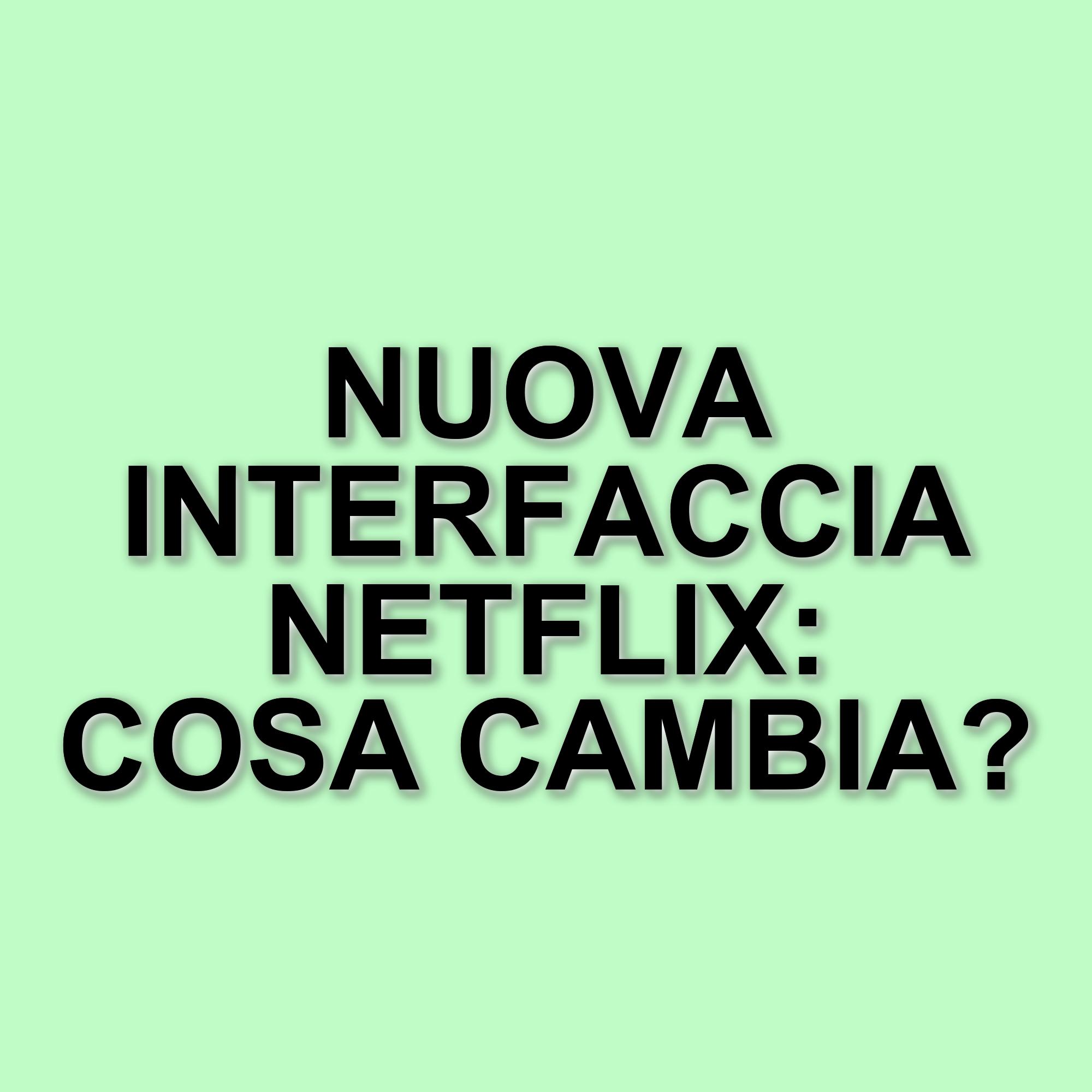 Netflix lancia una nuova interfaccia per migliorare l'esperienza degli utenti