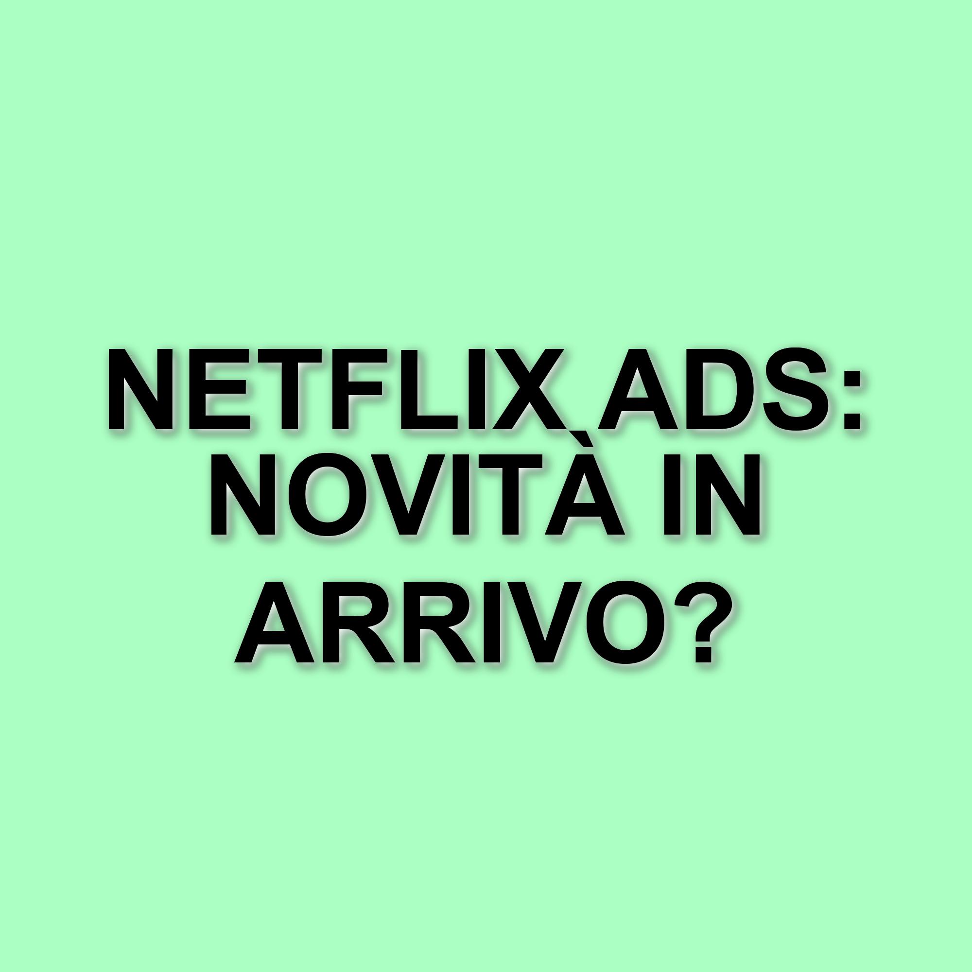 Netflix lancia la sua piattaforma pubblicitaria: come l'intelligenza artificiale trasforma gli annunci